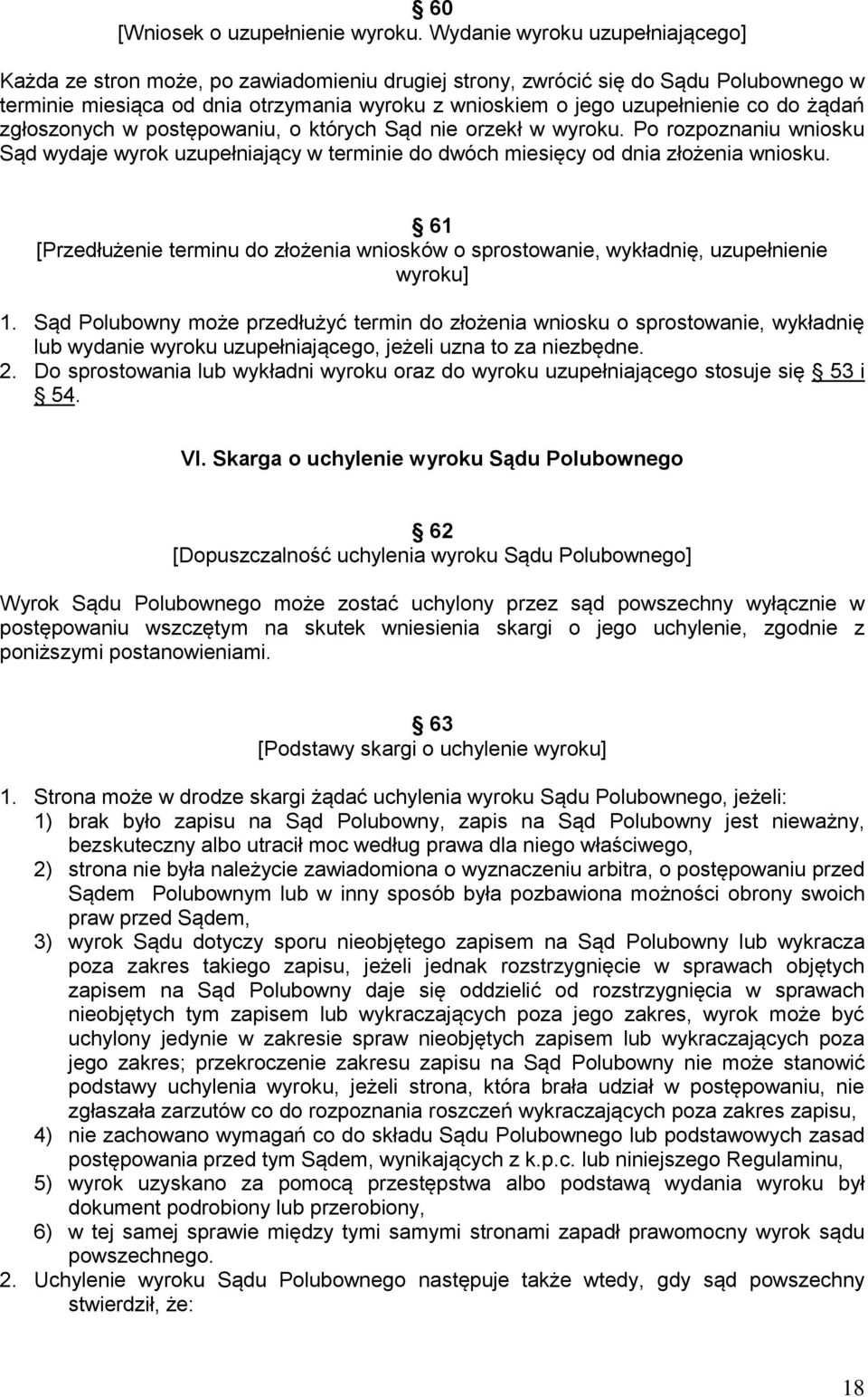 do żądań zgłoszonych w postępowaniu, o których Sąd nie orzekł w wyroku. Po rozpoznaniu wniosku Sąd wydaje wyrok uzupełniający w terminie do dwóch miesięcy od dnia złożenia wniosku.