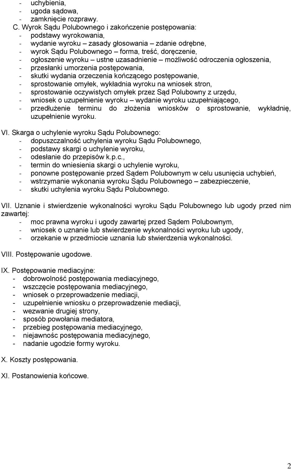 ustne uzasadnienie możliwość odroczenia ogłoszenia, - przesłanki umorzenia postępowania, - skutki wydania orzeczenia kończącego postępowanie, - sprostowanie omyłek, wykładnia wyroku na wniosek stron,