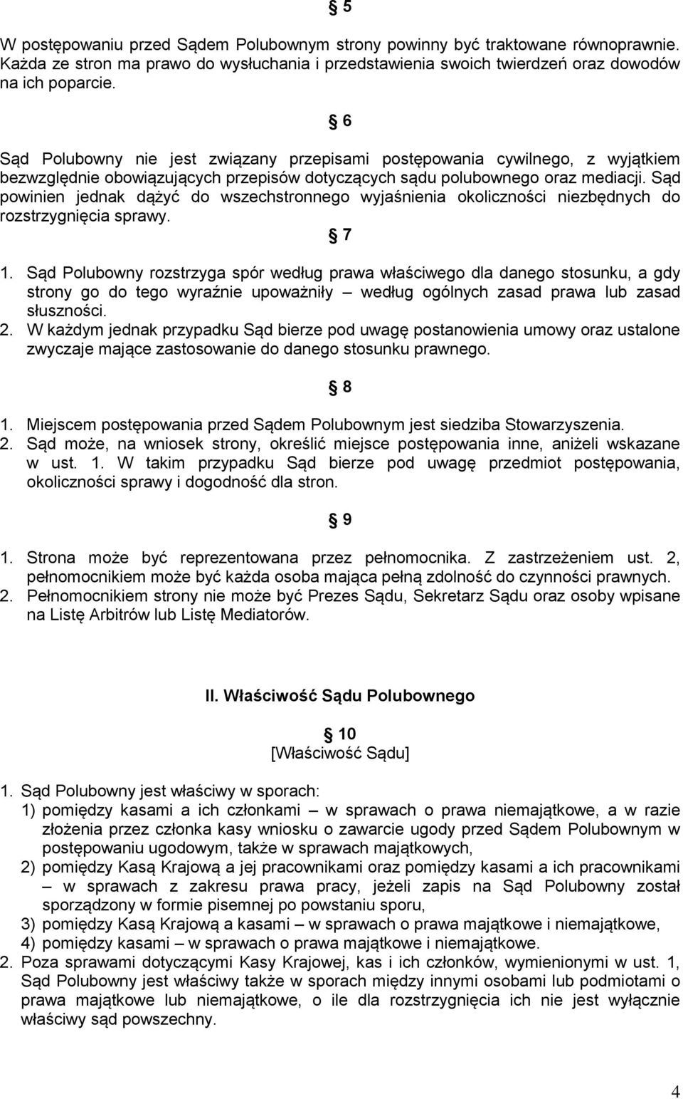 Sąd powinien jednak dążyć do wszechstronnego wyjaśnienia okoliczności niezbędnych do rozstrzygnięcia sprawy. 7 1.