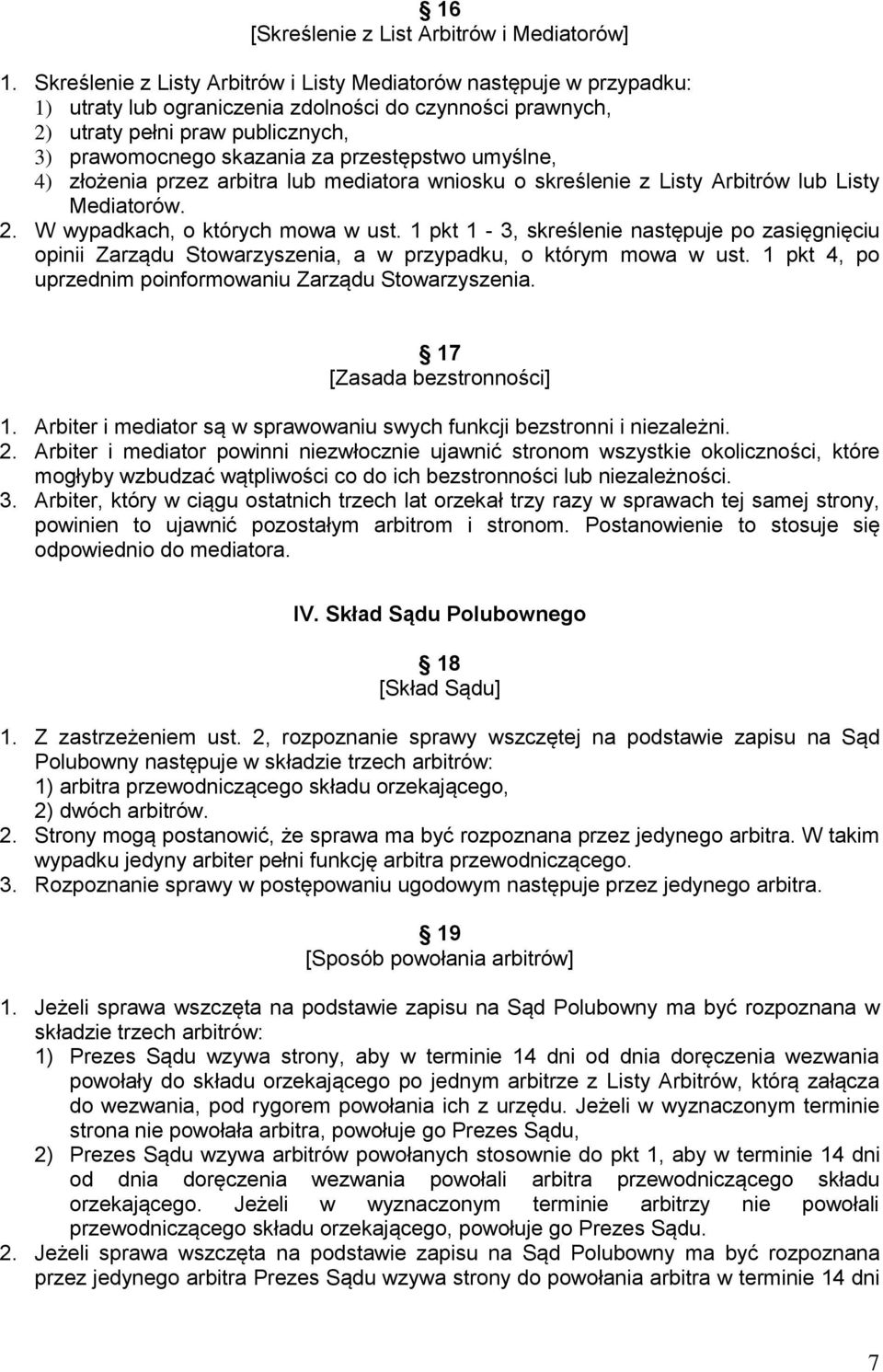 przestępstwo umyślne, 4) złożenia przez arbitra lub mediatora wniosku o skreślenie z Listy Arbitrów lub Listy Mediatorów. 2. W wypadkach, o których mowa w ust.