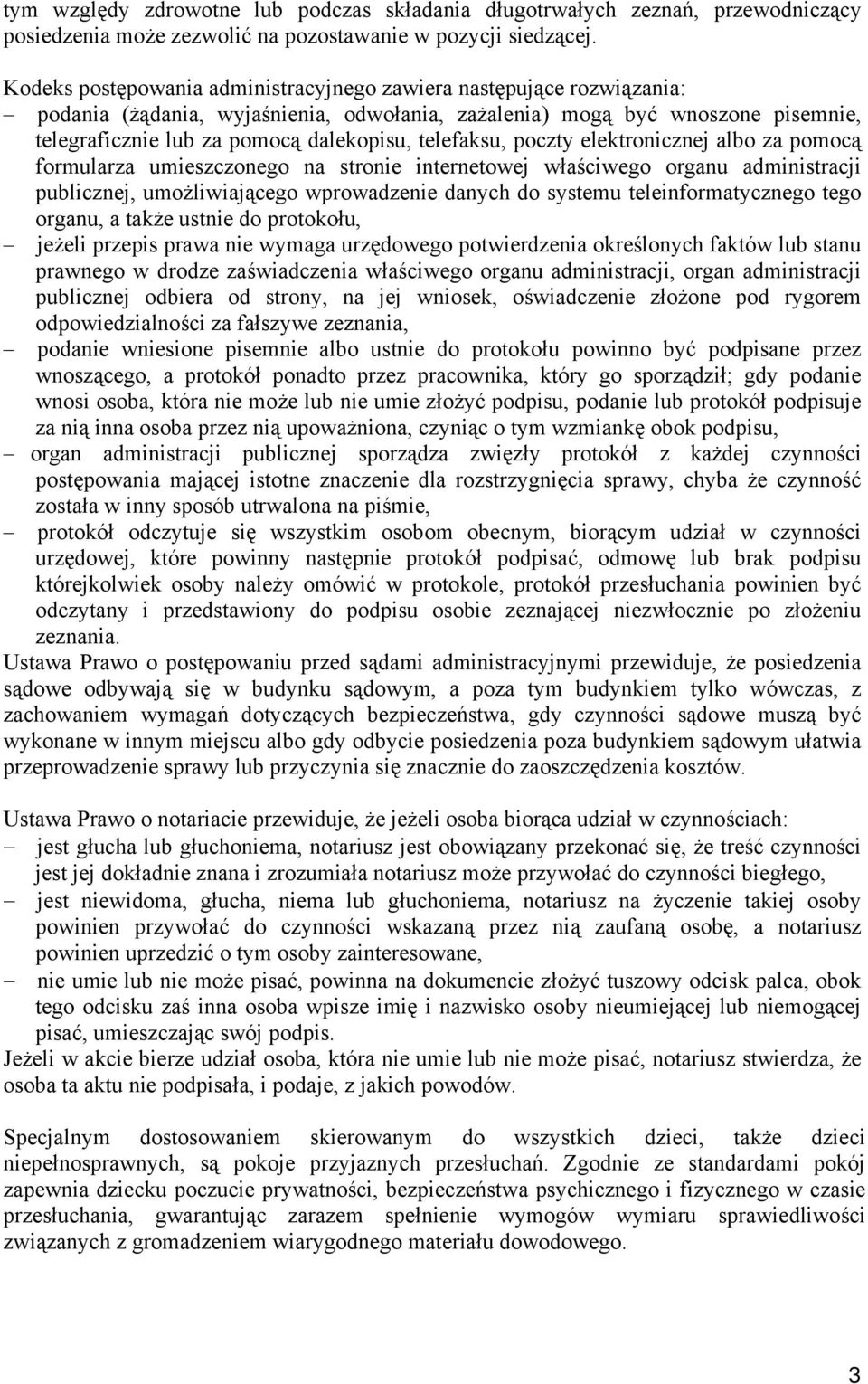 telefaksu, poczty elektronicznej albo za pomocą formularza umieszczonego na stronie internetowej właściwego organu administracji publicznej, umożliwiającego wprowadzenie danych do systemu