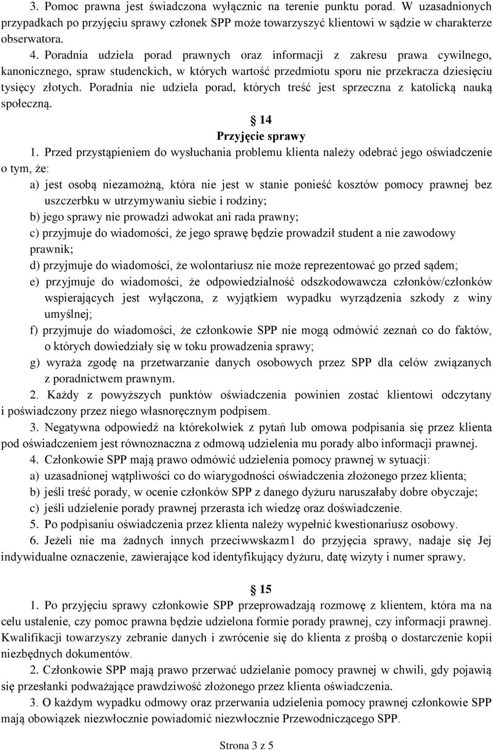 Poradnia nie udziela porad, których treść jest sprzeczna z katolicką nauką społeczną. 14 Przyjęcie sprawy 1.