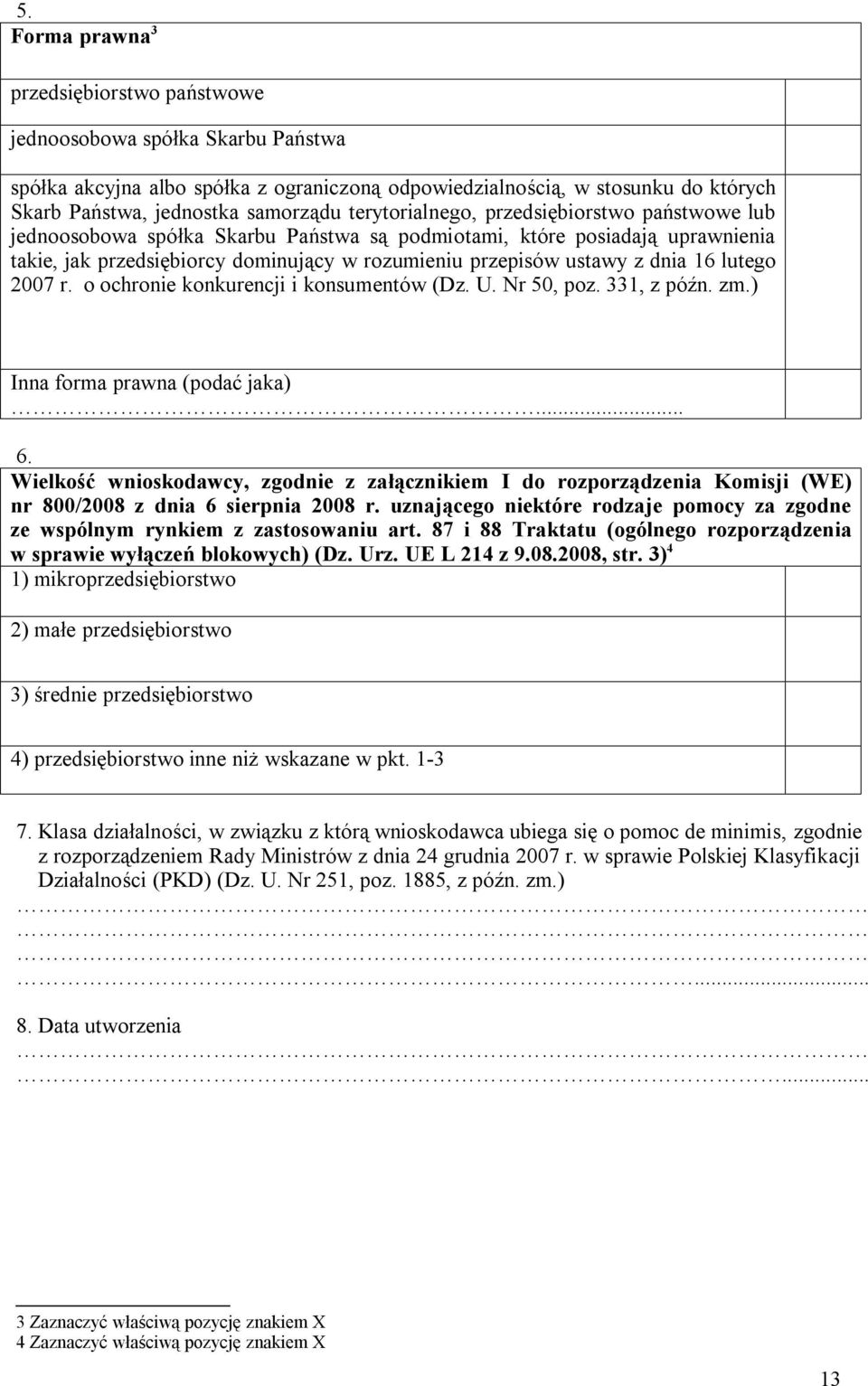 16 lutego 2007 r. o ochronie konkurencji i konsumentów (Dz. U. Nr 50, poz. 331, z późn. zm.) Inna forma prawna (podać jaka)... 6.