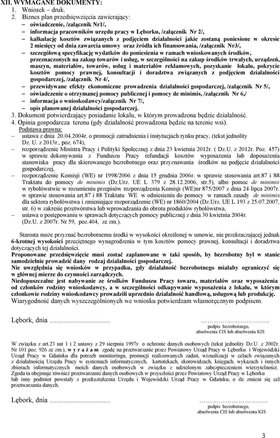 zostaną poniesione w okresie 2 miesięcy od dnia zawarcia umowy oraz źródła ich finansowania, /załącznik Nr3/, szczegółową specyfikację wydatków do poniesienia w ramach wnioskowanych środków,