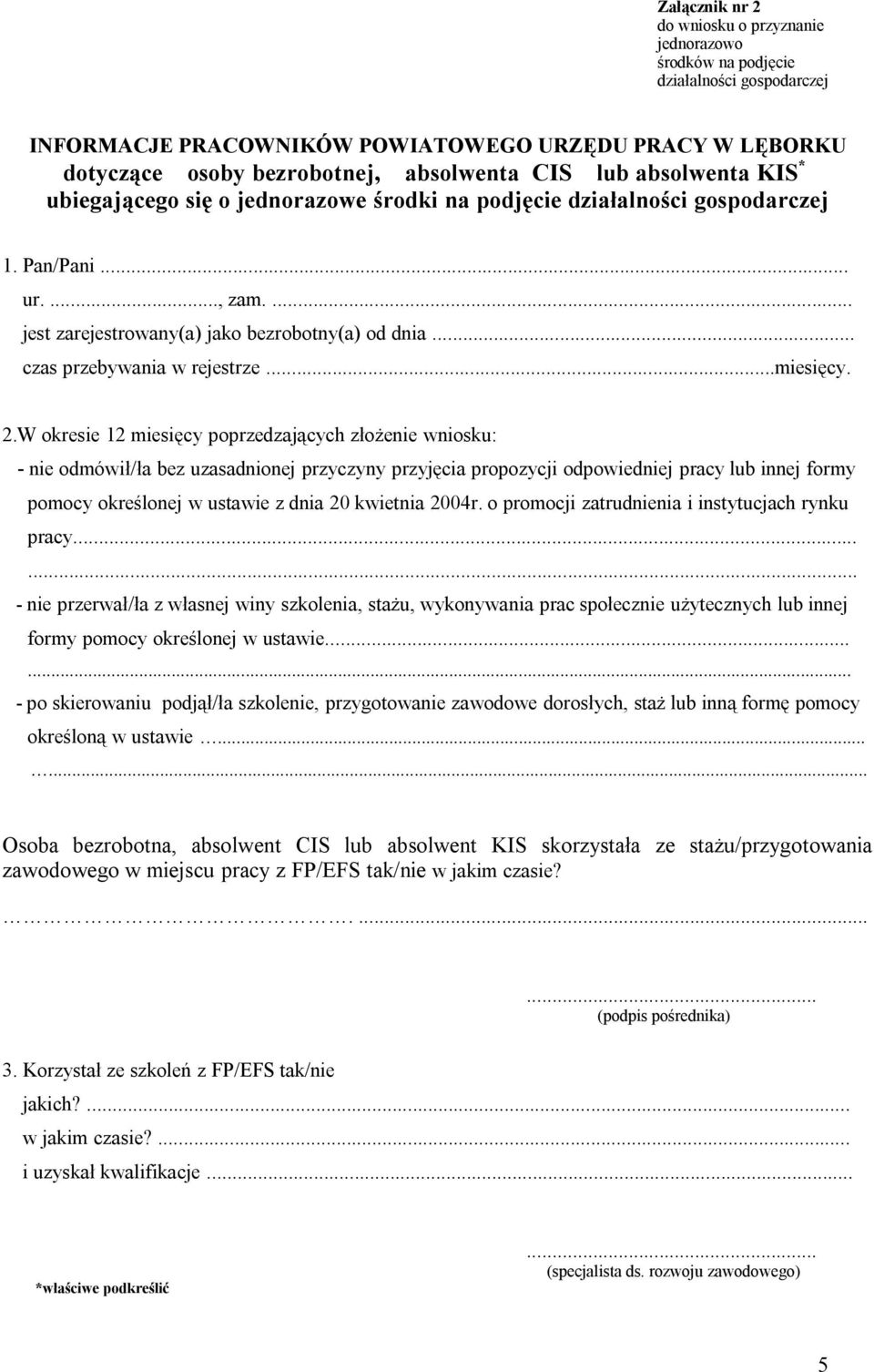 W okresie 12 miesięcy poprzedzających złożenie wniosku: - nie odmówił/ła bez uzasadnionej przyczyny przyjęcia propozycji odpowiedniej pracy lub innej formy pomocy określonej w ustawie z dnia 20