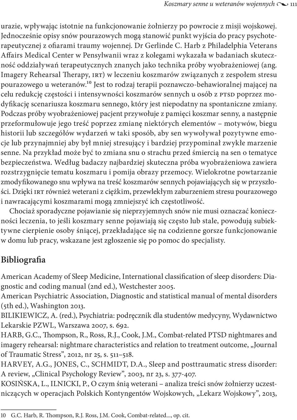 Harb z Philadelphia Veterans Affairs Medical Center w Pensylwanii wraz z kolegami wykazała w badaniach skuteczność oddziaływań terapeutycznych znanych jako technika próby wyobrażeniowej (ang.