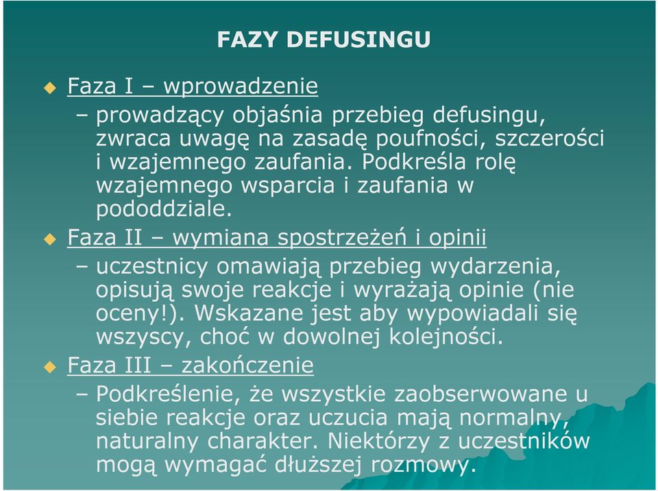 Faza II wymiana spostrzeżeń i opinii uczestnicy omawiają przebieg wydarzenia, opisują swoje reakcje i wyrażają opinie (nie oceny!).