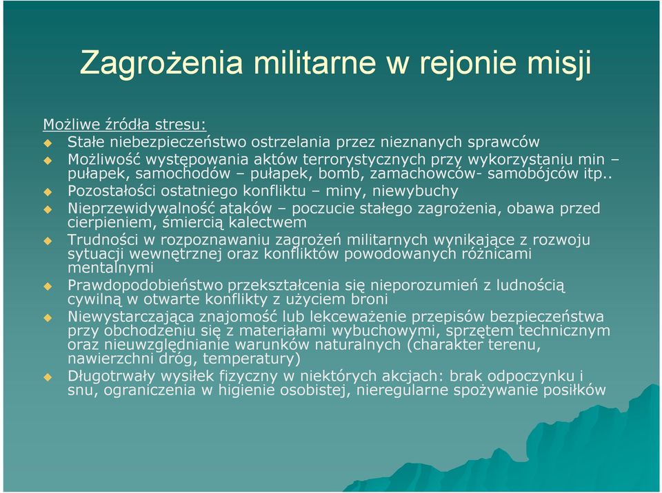 . Pozostałości ostatniego konfliktu miny, niewybuchy Nieprzewidywalność ataków poczucie stałego zagrożenia, obawa przed cierpieniem, śmiercią kalectwem Trudności w rozpoznawaniu zagrożeń militarnych