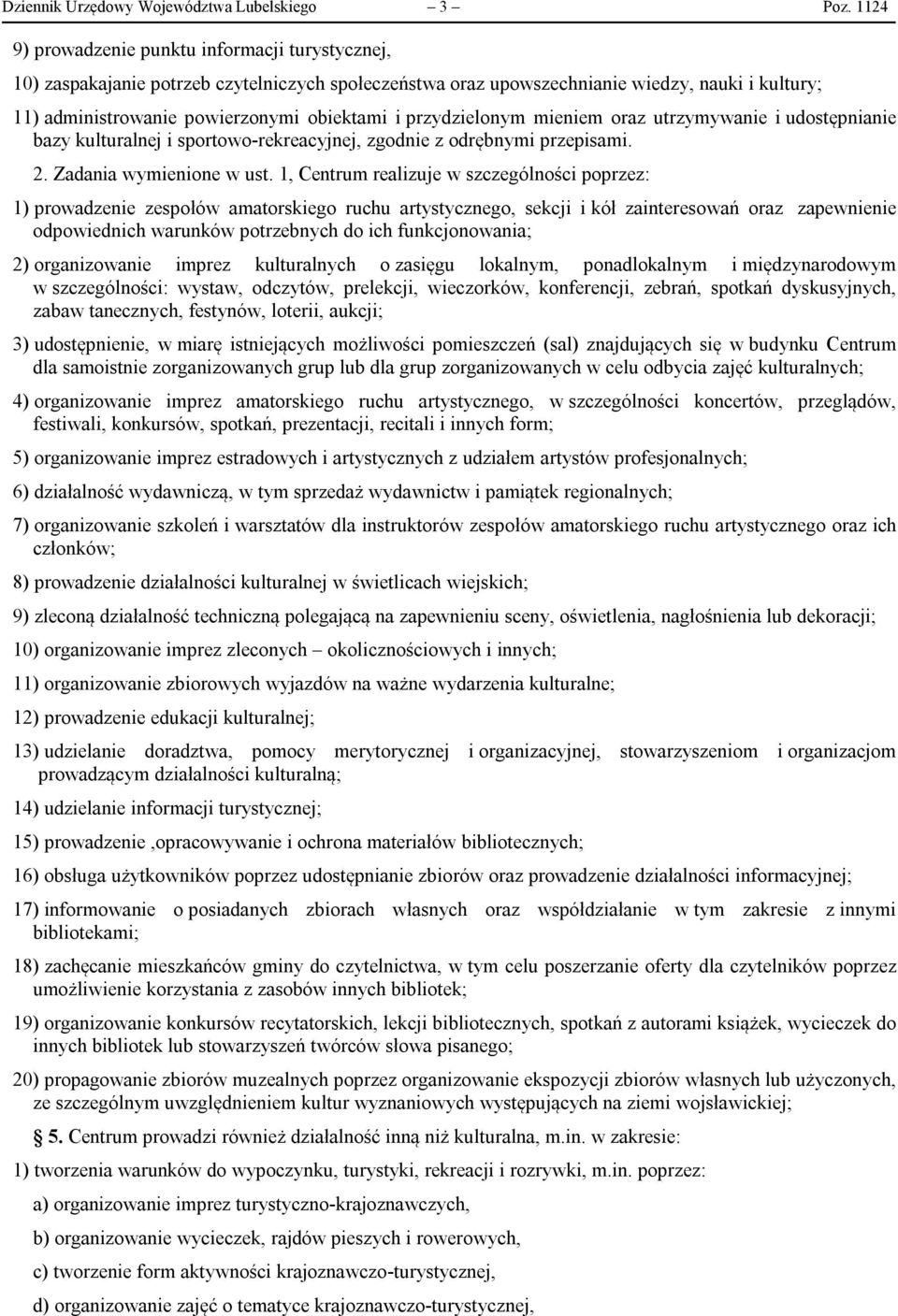 przydzielonym mieniem oraz utrzymywanie i udostępnianie bazy kulturalnej i sportowo-rekreacyjnej, zgodnie z odrębnymi przepisami. 2. Zadania wymienione w ust.