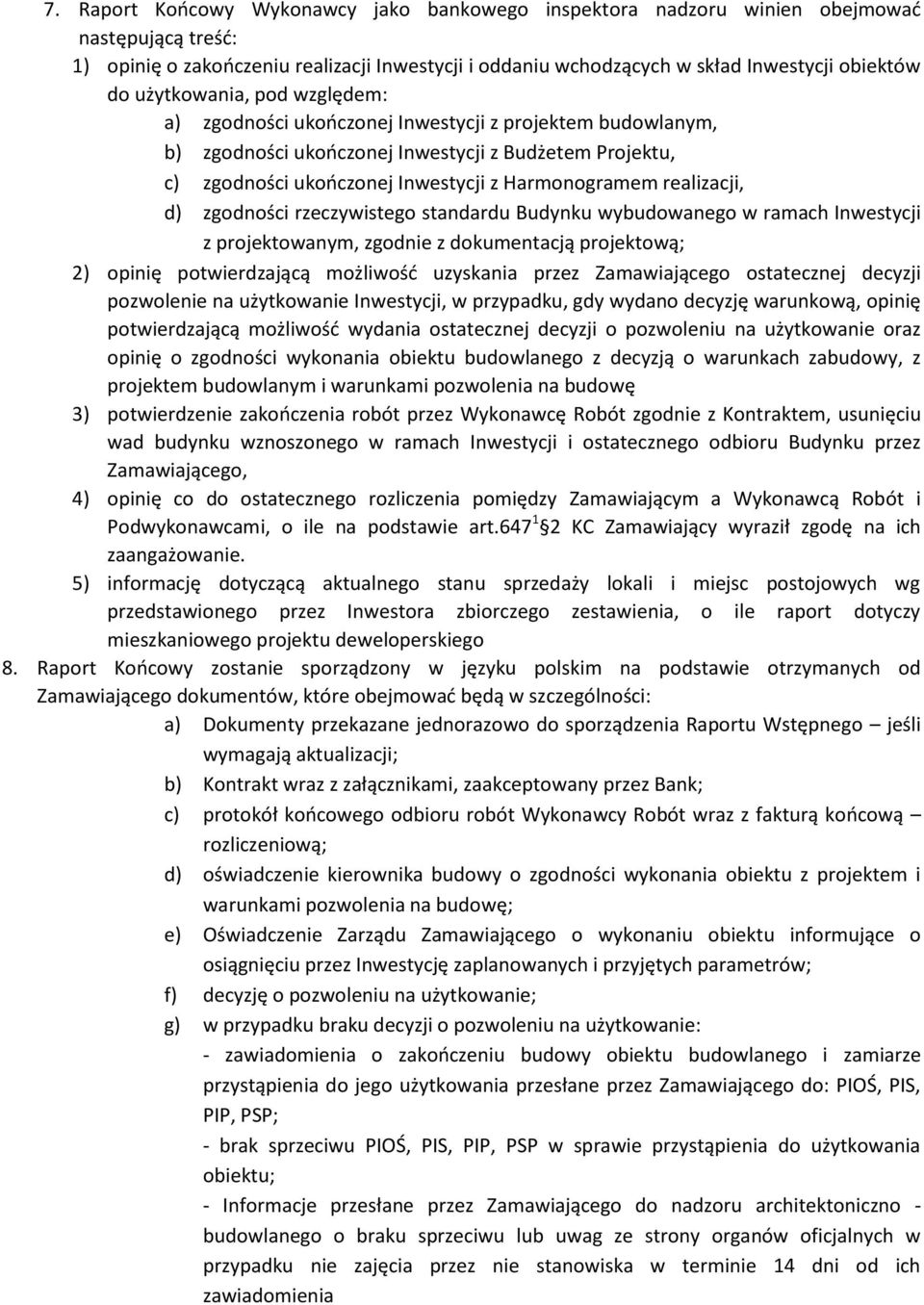 realizacji, d) zgodności rzeczywistego standardu Budynku wybudowanego w ramach Inwestycji z projektowanym, zgodnie z dokumentacją projektową; 2) opinię potwierdzającą możliwość uzyskania przez