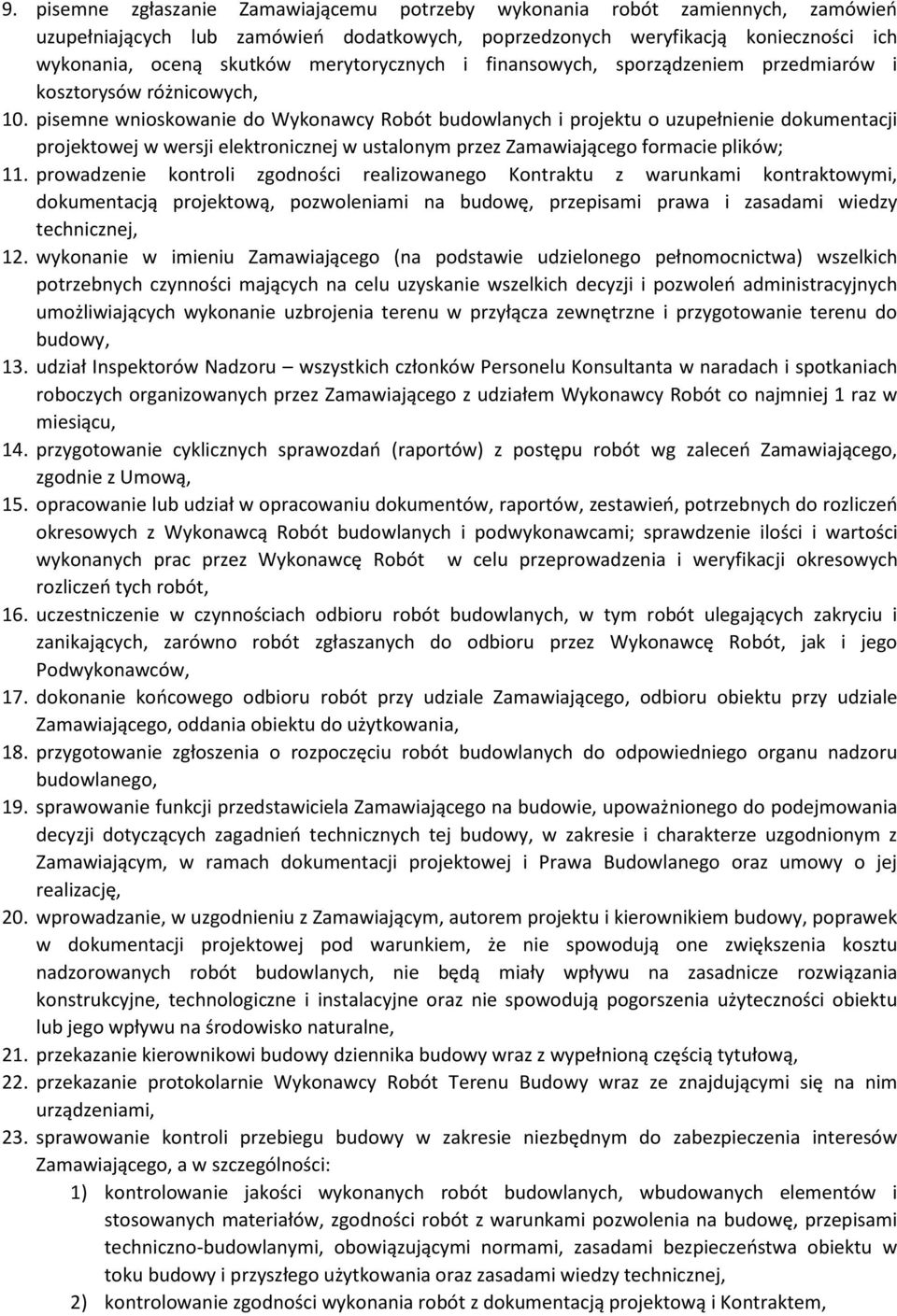 pisemne wnioskowanie do Wykonawcy Robót budowlanych i projektu o uzupełnienie dokumentacji projektowej w wersji elektronicznej w ustalonym przez Zamawiającego formacie plików; 11.