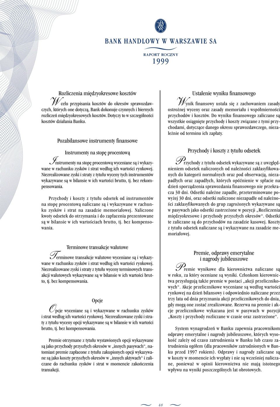 Pozabilansowe instrumenty finansowe Instrumenty na stop procentowà Instrumenty na stop procentowà wyceniane sà i wykazywane w rachunku zysków i strat wed ug ich wartoêci rynkowej.