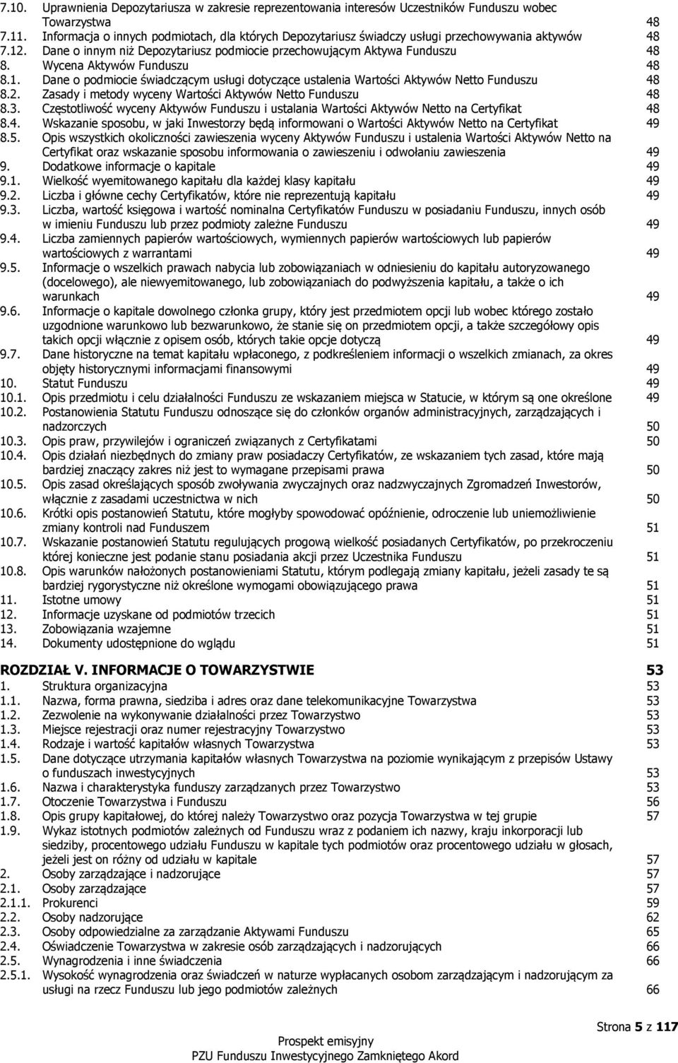 Wycena Aktywów Funduszu 48 8.1. Dane o podmiocie świadczącym usługi dotyczące ustalenia Wartości Aktywów Netto Funduszu 48 8.2. Zasady i metody wyceny Wartości Aktywów Netto Funduszu 48 8.3.