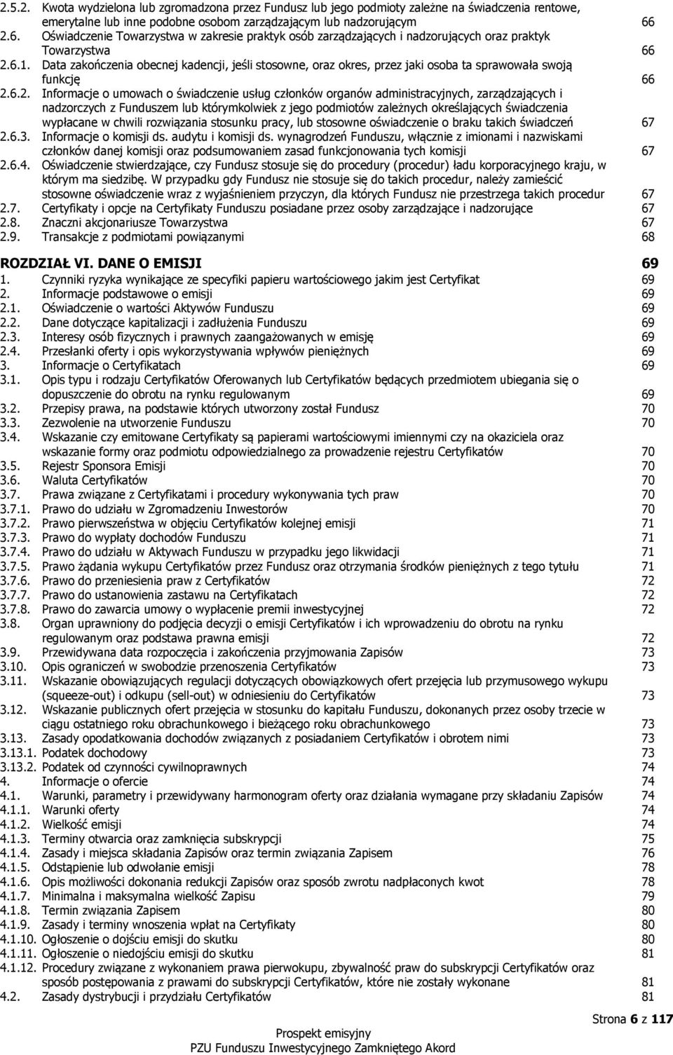 Data zakończenia obecnej kadencji, jeśli stosowne, oraz okres, przez jaki osoba ta sprawowała swoją funkcję 66 2.