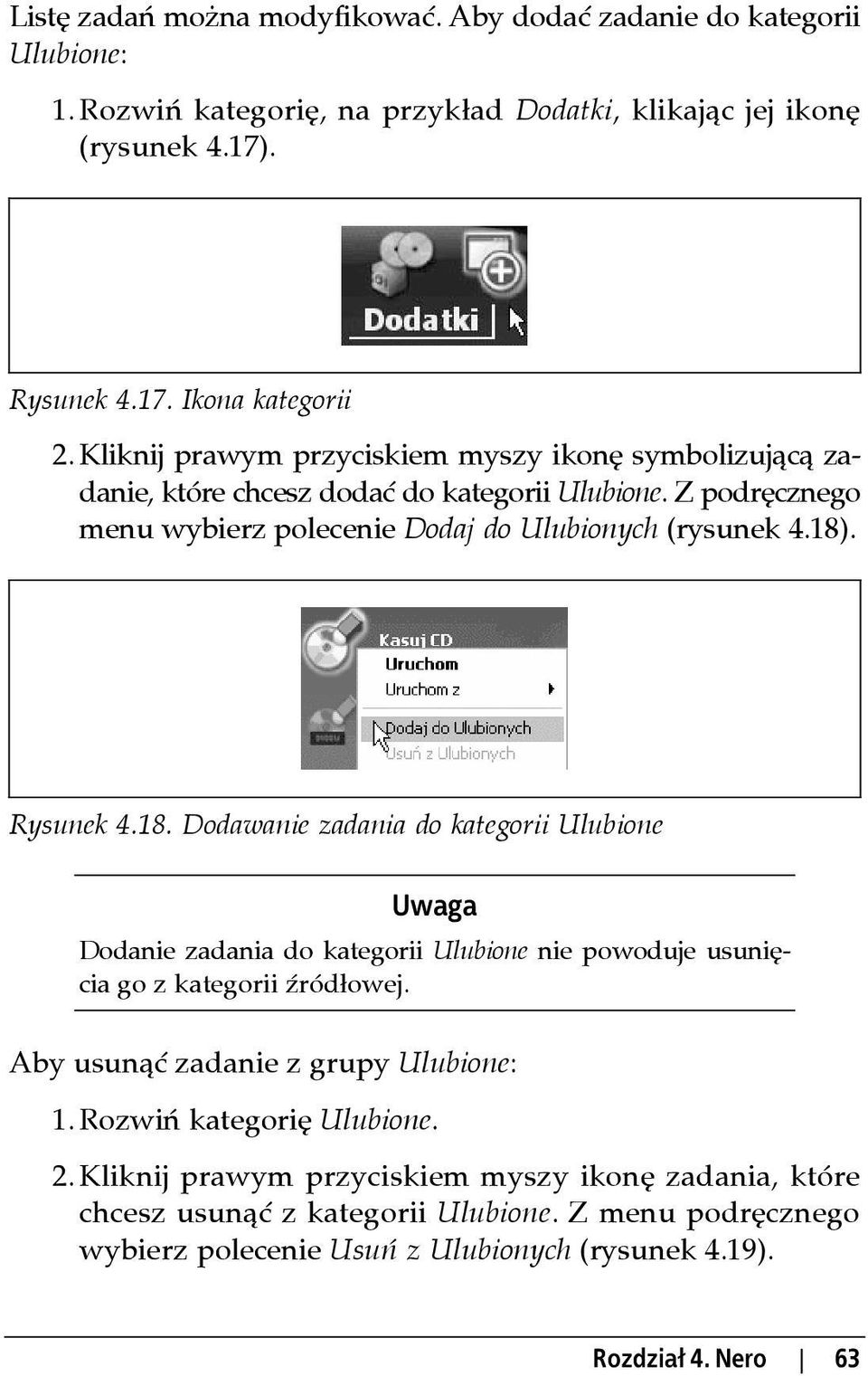 18. Dodawanie zadania do kategorii Ulubione Uwaga Dodanie zadania do kategorii Ulubione nie powoduje usunięcia go z kategorii źródłowej. Aby usunąć zadanie z grupy Ulubione: 1.