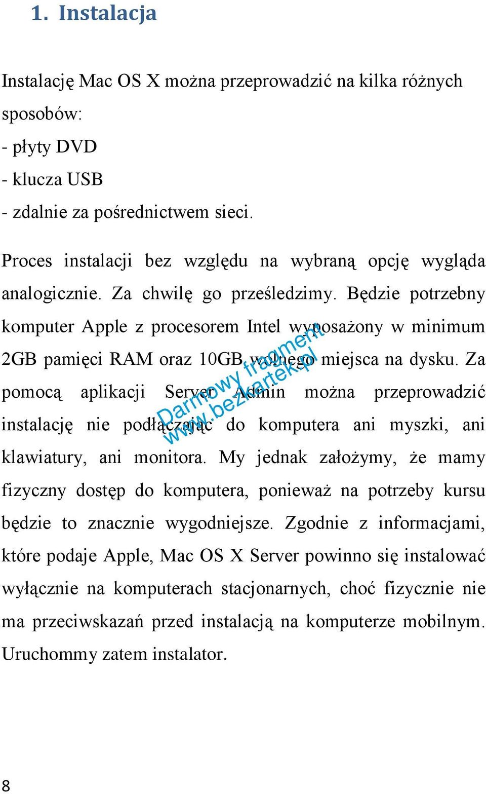 Będzie potrzebny komputer Apple z procesorem Intel wyposażony w minimum 2GB pamięci RAM oraz 10GB wolnego miejsca na dysku.