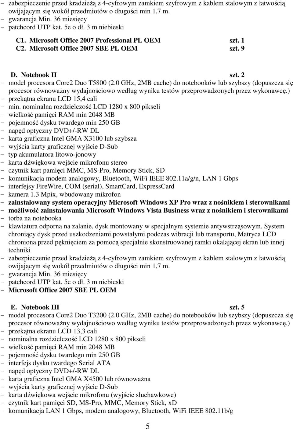 0 GHz, 2MB cache) do notebooków lub szybszy (dopuszcza się procesor równowaŝny wydajnościowo według wyniku testów przeprowadzonych przez wykonawcę.) - przekątna ekranu LCD 15,4 cali - min.