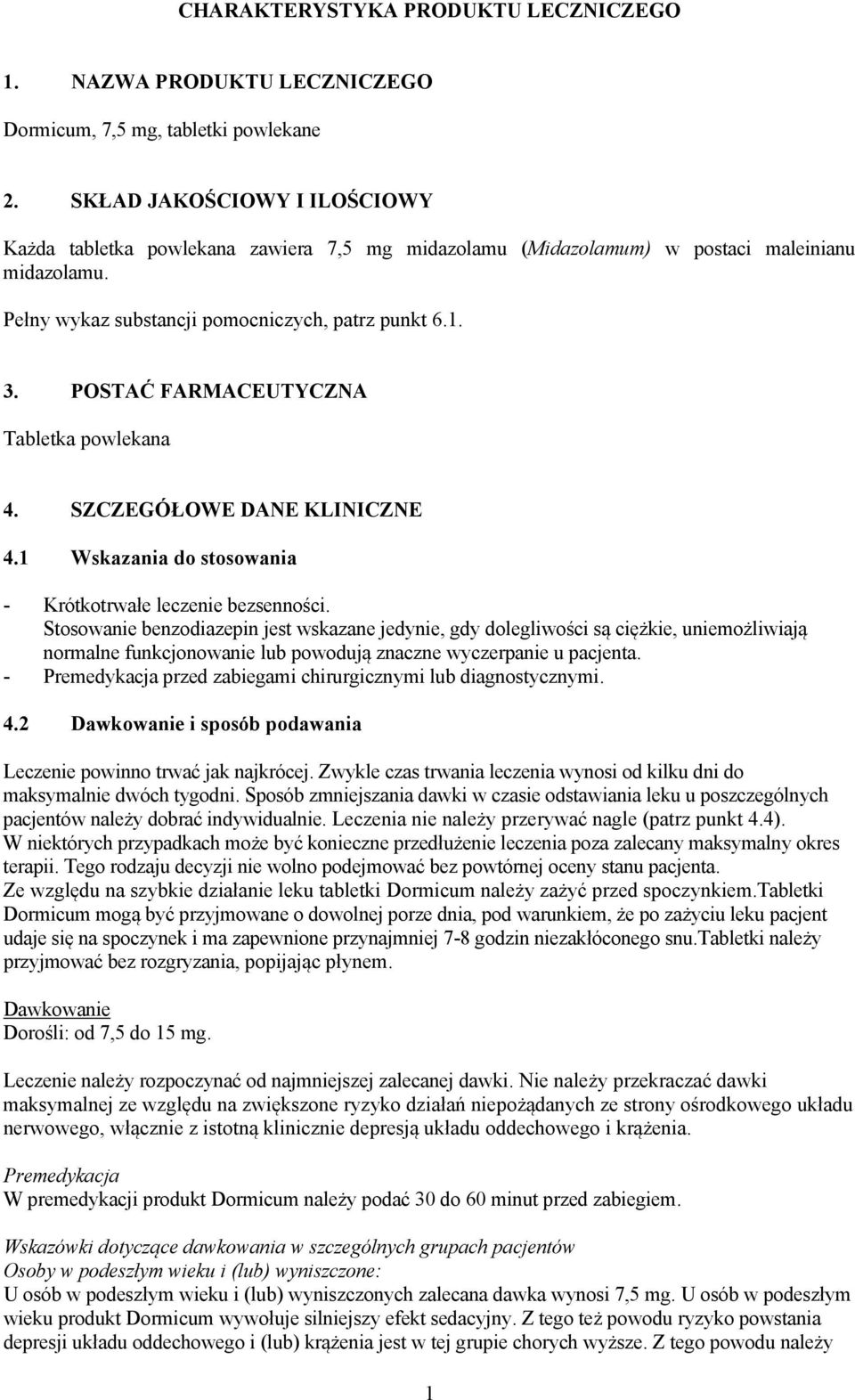 POSTAĆ FARMACEUTYCZNA Tabletka powlekana 4. SZCZEGÓŁOWE DANE KLINICZNE 4.1 Wskazania do stosowania - Krótkotrwałe leczenie bezsenności.