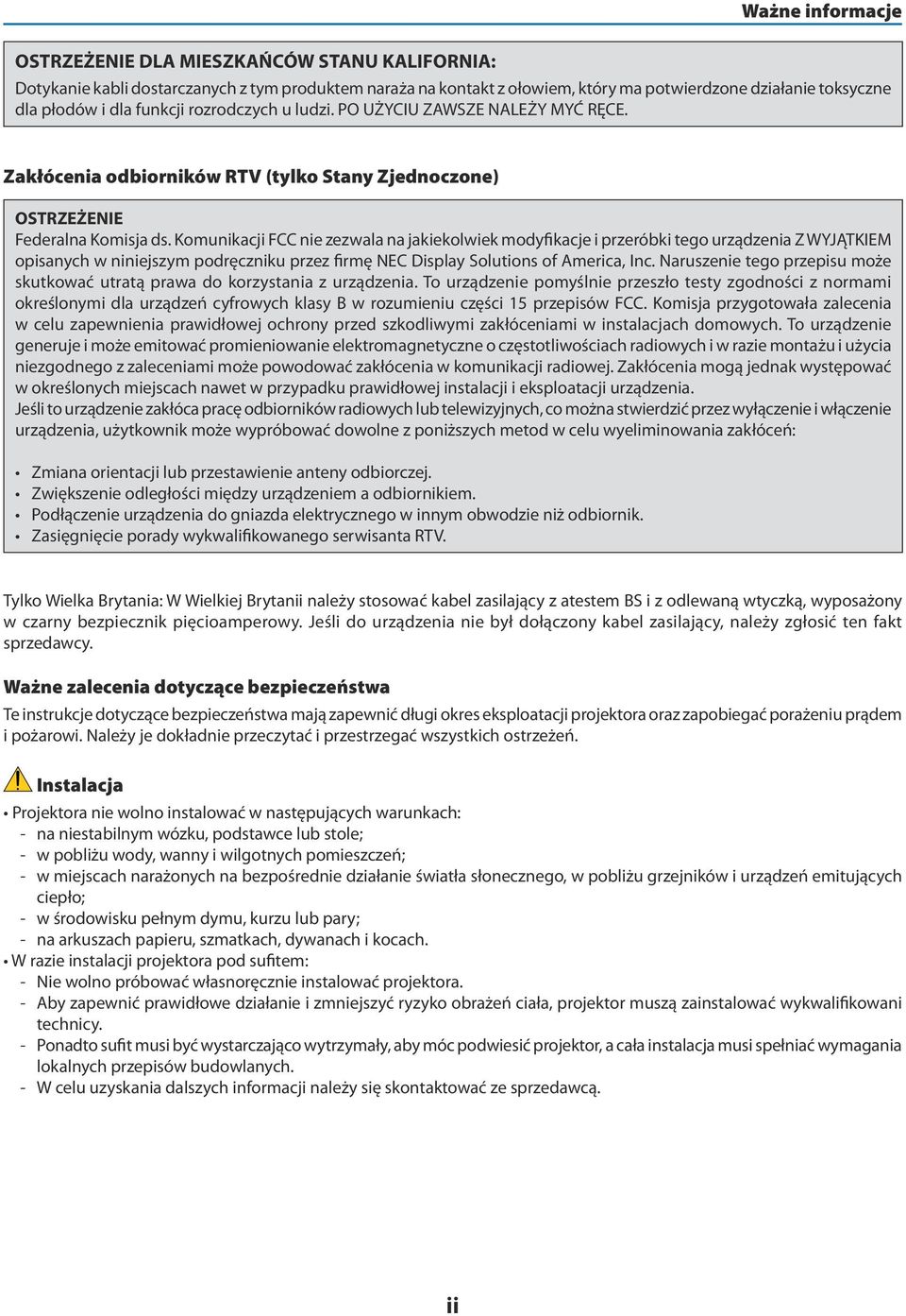 Komunikacji FCC nie zezwala na jakiekolwiek modyfikacje i przeróbki tego urządzenia Z WYJĄTKIEM opisanych w niniejszym podręczniku przez firmę NEC Display Solutions of America, Inc.