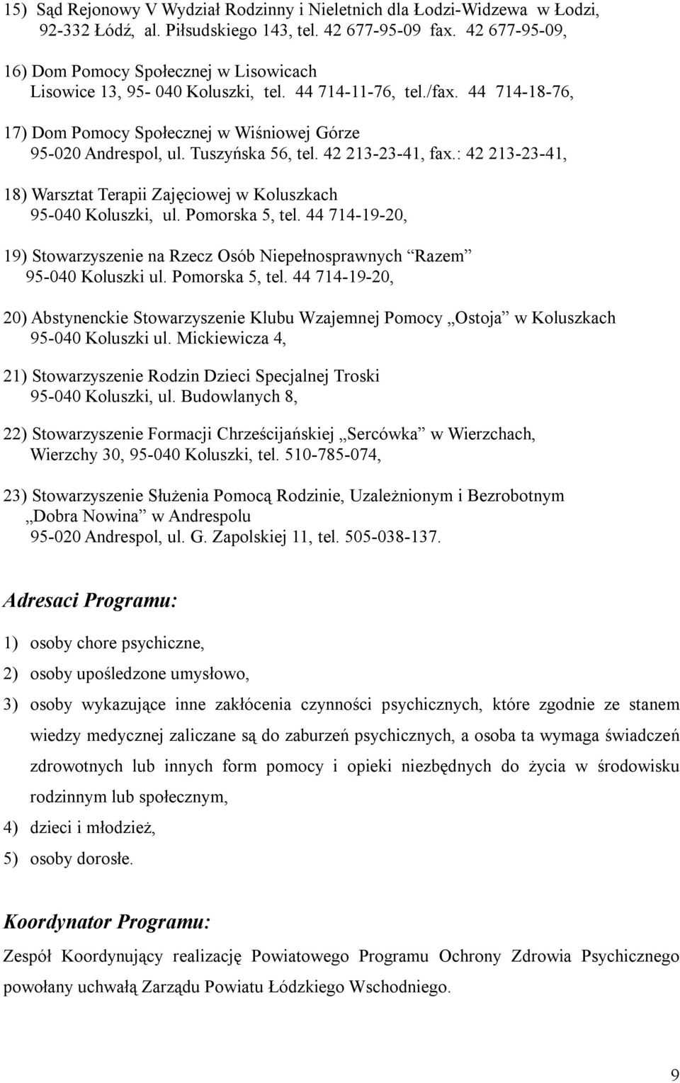 Tuszyńska 56, tel. 42 213-23-41, fax.: 42 213-23-41, 18) Warsztat Terapii Zajęciowej w Koluszkach 95-040 Koluszki, ul. Pomorska 5, tel.