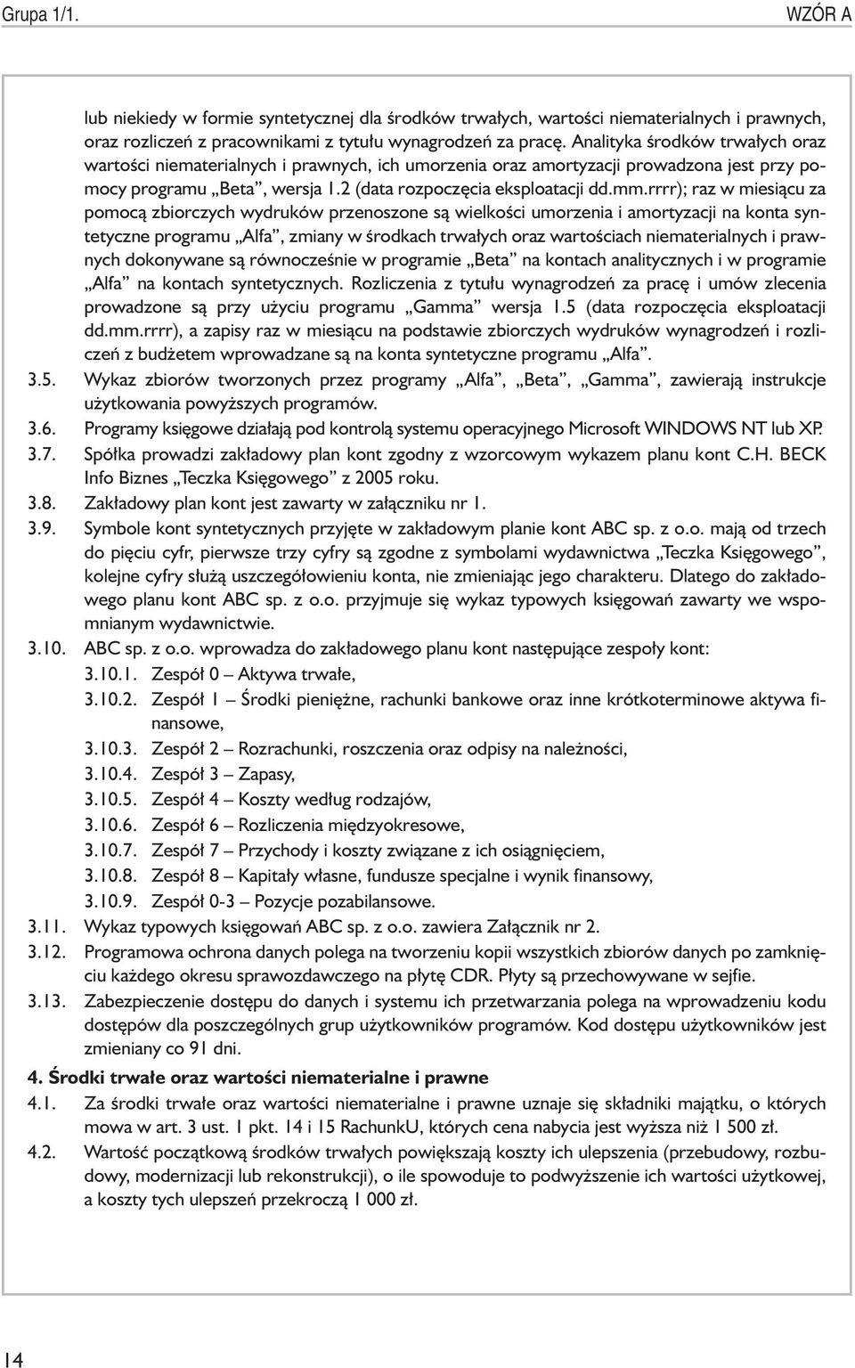 rrrr); raz w miesi¹cu za pomoc¹ zbiorczych wydruków przenoszone s¹ wielkoœci umorzenia i amortyzacji na konta syntetyczne programu Alfa, zmiany w œrodkach trwa³ych oraz wartoœciach niematerialnych i