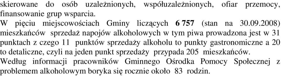 2008) mieszkańców sprzedaŝ napojów alkoholowych w tym piwa prowadzona jest w 31 punktach z czego 11 punktów sprzedaŝy alkoholu