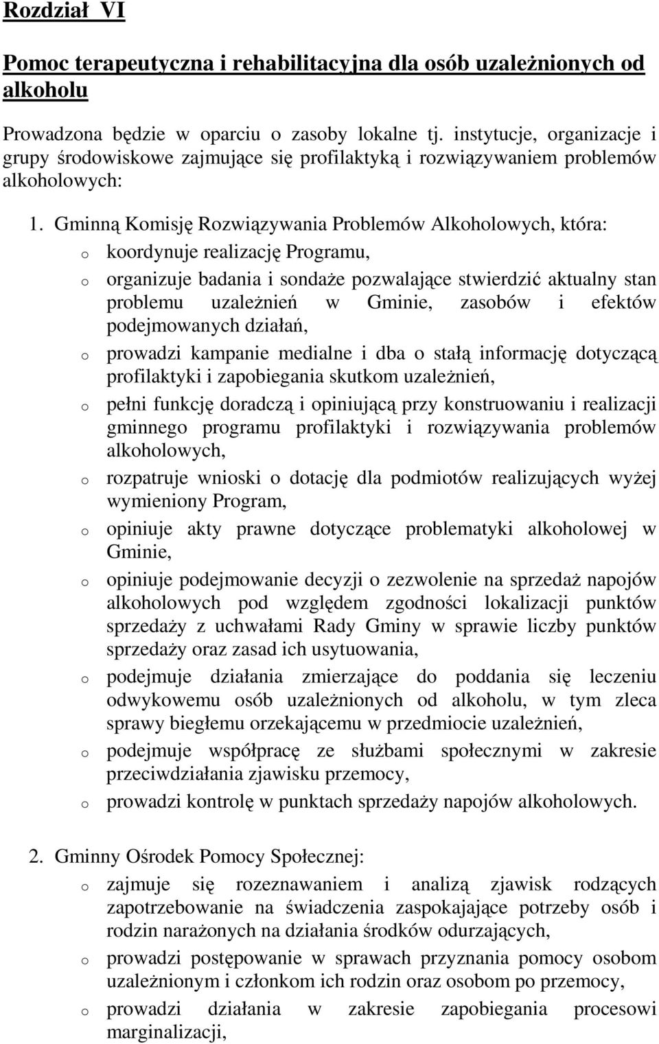 Gminną Komisję Rozwiązywania Problemów Alkoholowych, która: o koordynuje realizację Programu, o organizuje badania i sondaŝe pozwalające stwierdzić aktualny stan problemu uzaleŝnień w Gminie, zasobów