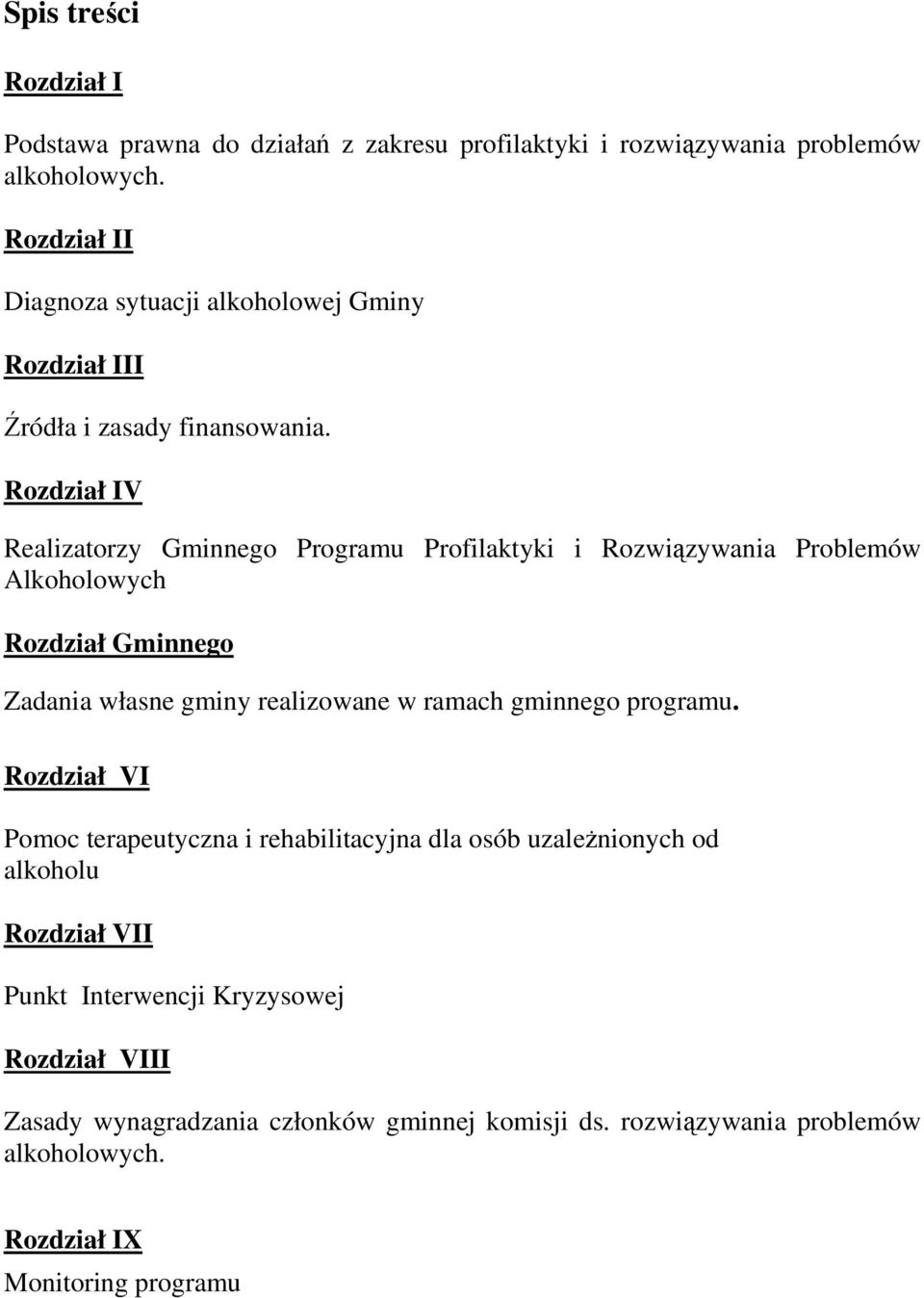 Rozdział IV Realizatorzy Gminnego Programu Profilaktyki i Rozwiązywania Problemów Alkoholowych Rozdział Gminnego Zadania własne gminy realizowane w ramach