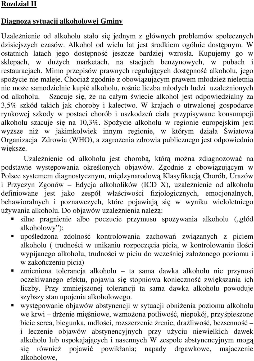 Mimo przepisów prawnych regulujących dostępność alkoholu, jego spoŝycie nie maleje.