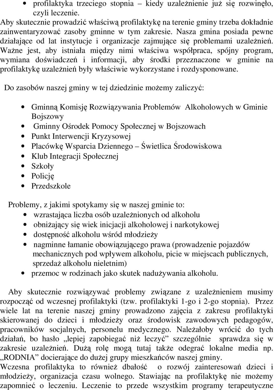 Nasza gmina posiada pewne działające od lat instytucje i organizacje zajmujące się problemami uzaleŝnień.