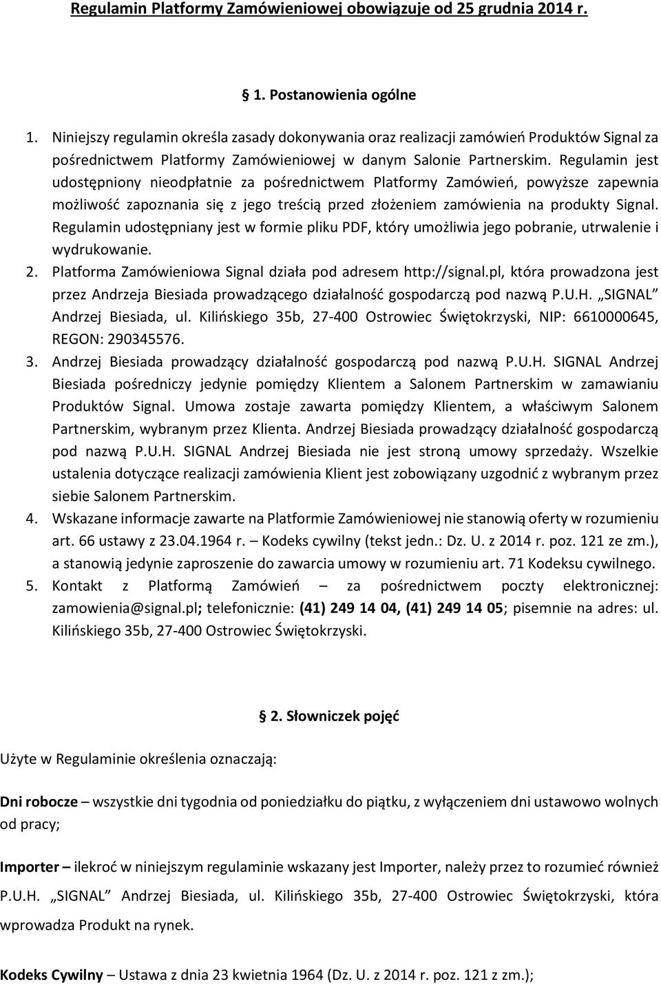 Regulamin jest udostępniony nieodpłatnie za pośrednictwem Platformy Zamówień, powyższe zapewnia możliwość zapoznania się z jego treścią przed złożeniem zamówienia na produkty Signal.