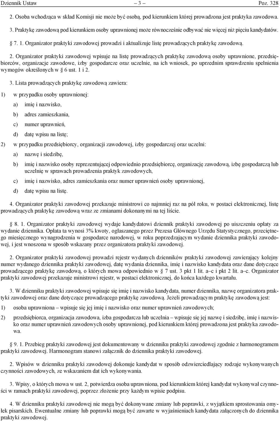 Organizator praktyki zawodowej wpisuje na listę prowadzących praktykę zawodową osoby uprawnione, przedsiębiorców, organizacje zawodowe, izby gospodarcze oraz uczelnie, na ich wniosek, po uprzednim