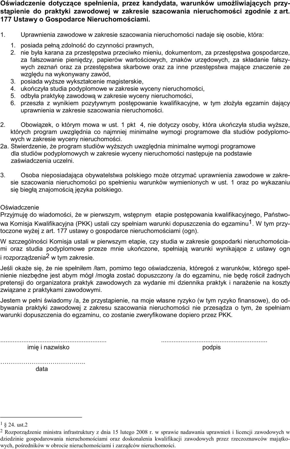 nie była karana za przestpstwa przeciwko mieniu, dokumentom, za przestpstwa gospodarcze, za fałszowanie pienidzy, papierów wartociowych, znaków urzdowych, za składanie fałszywych zezna oraz za