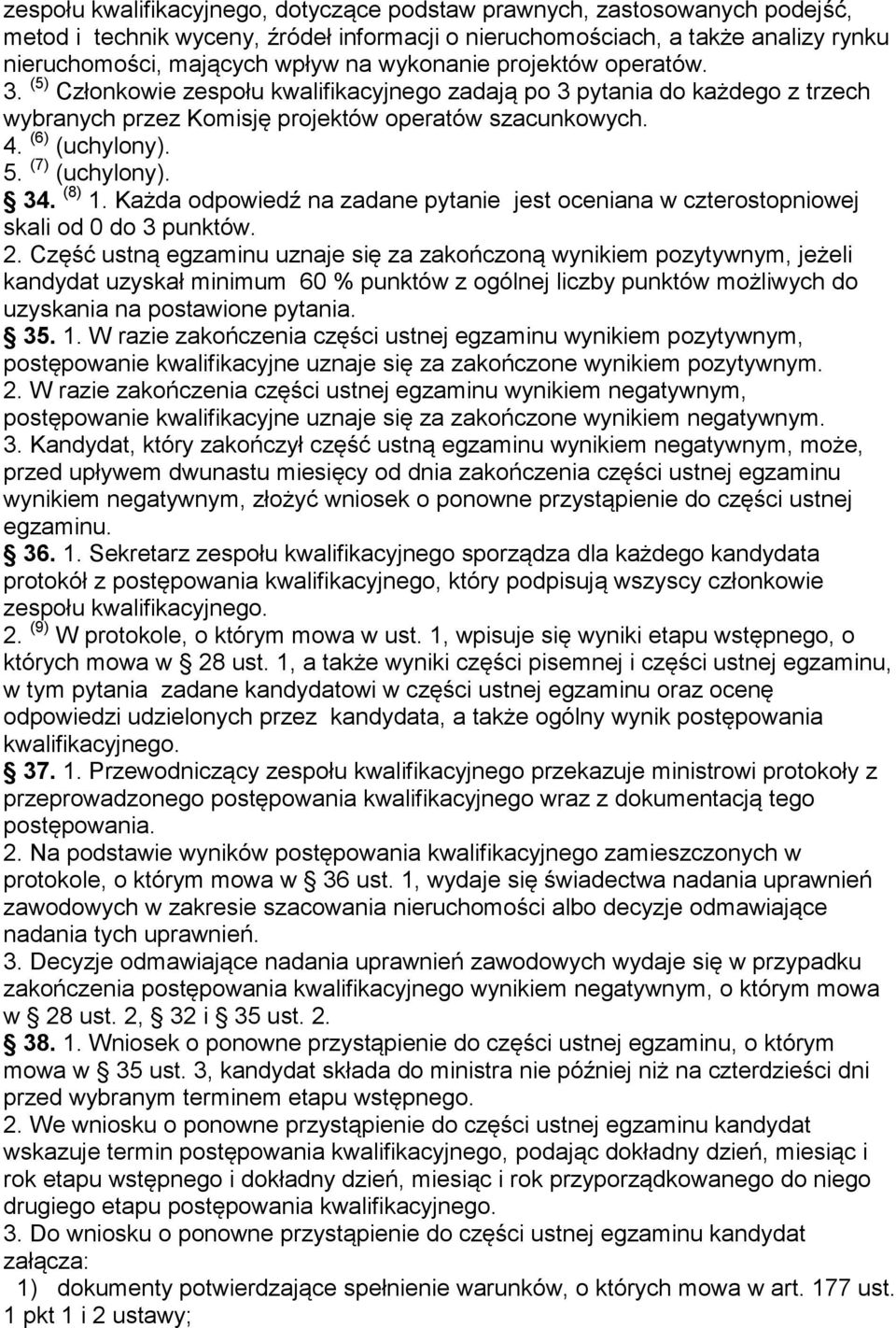 (7) (uchylony). 34. (8) 1. Każda odpowiedź na zadane pytanie jest oceniana w czterostopniowej skali od 0 do 3 punktów. 2.