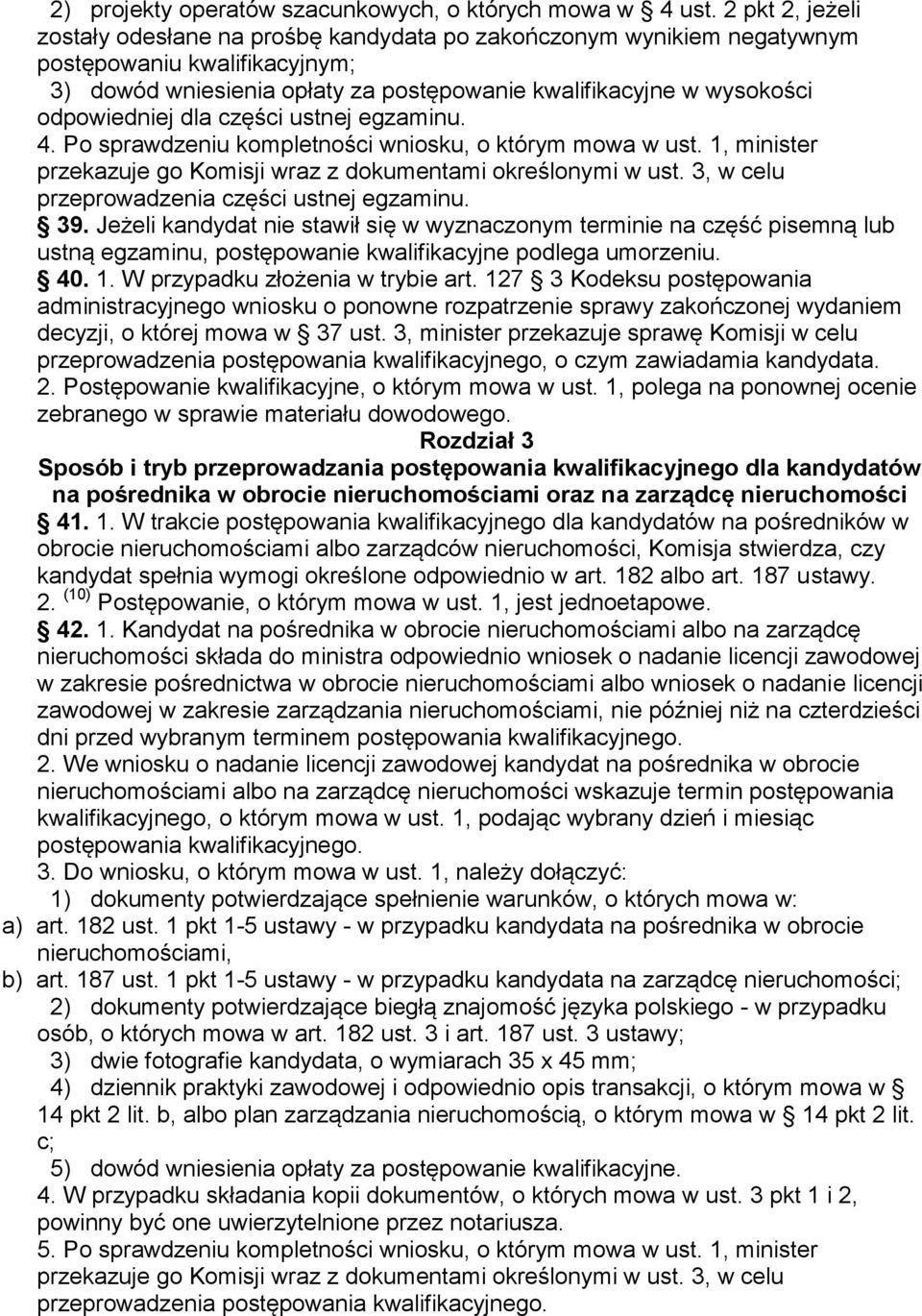 odpowiedniej dla części ustnej egzaminu. 4. Po sprawdzeniu kompletności wniosku, o którym mowa w ust. 1, minister przekazuje go Komisji wraz z dokumentami określonymi w ust.