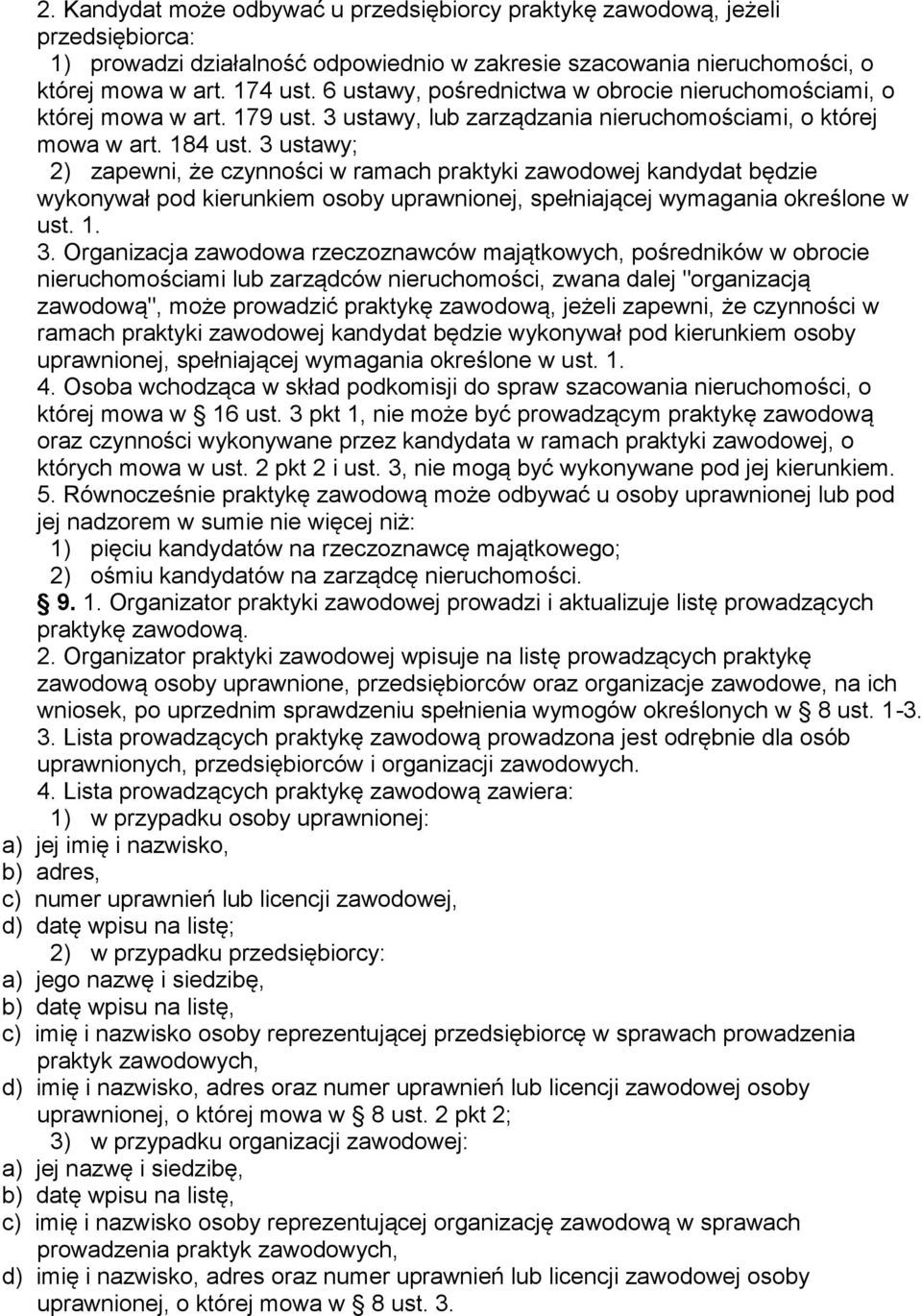 3 ustawy; 2) zapewni, że czynności w ramach praktyki zawodowej kandydat będzie wykonywał pod kierunkiem osoby uprawnionej, spełniającej wymagania określone w ust. 1. 3.