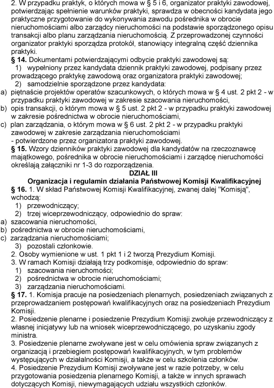 Z przeprowadzonej czynności organizator praktyki sporządza protokół, stanowiący integralną część dziennika praktyki. 14.