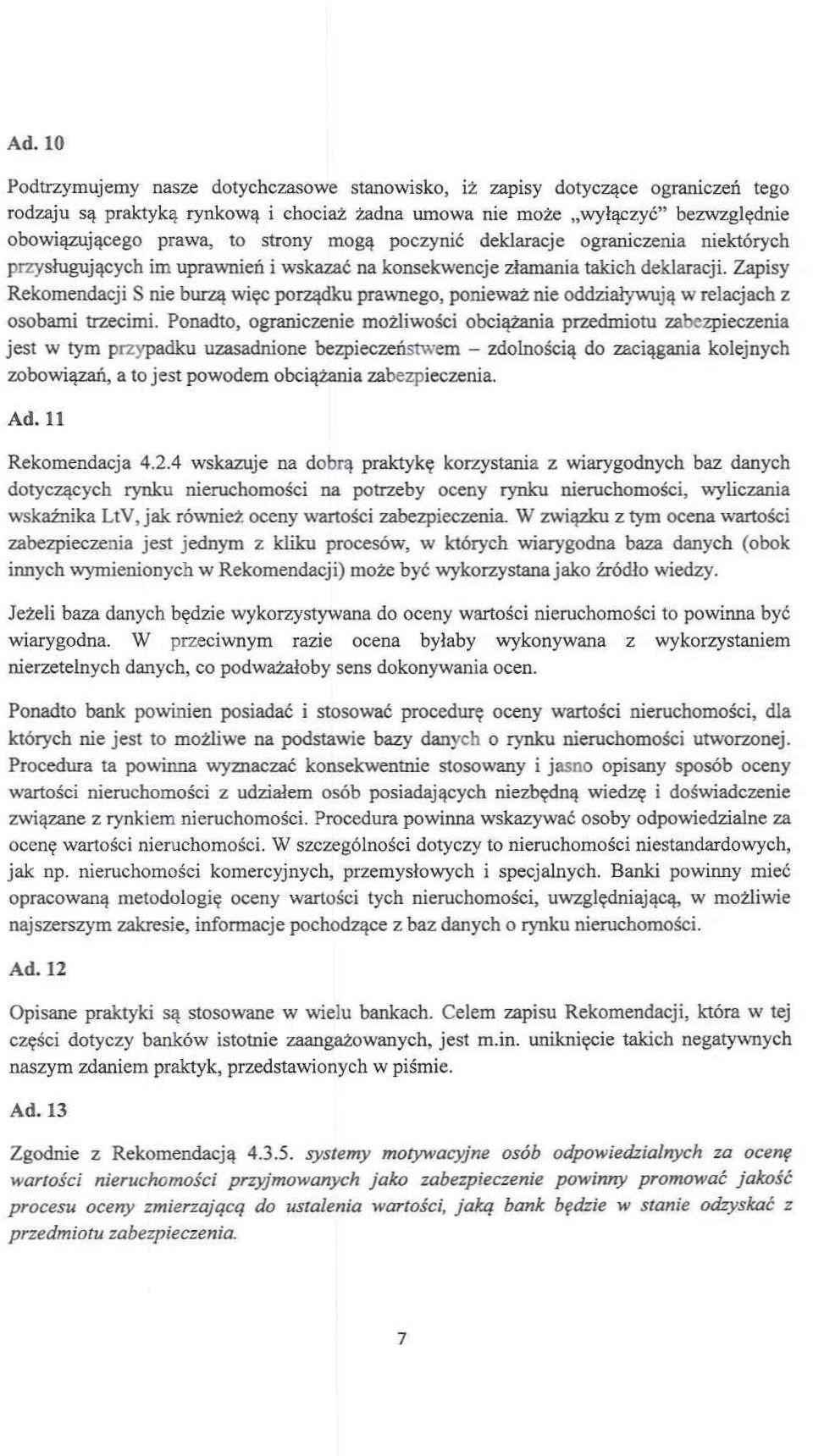 Zapisy Rekomendacji S nie burzą więc porządku prawnego, ponieważ nie oddziaływują w relacjach Z osobami trzecimi. Ponadto, ograniczenie możliwości obciąt.