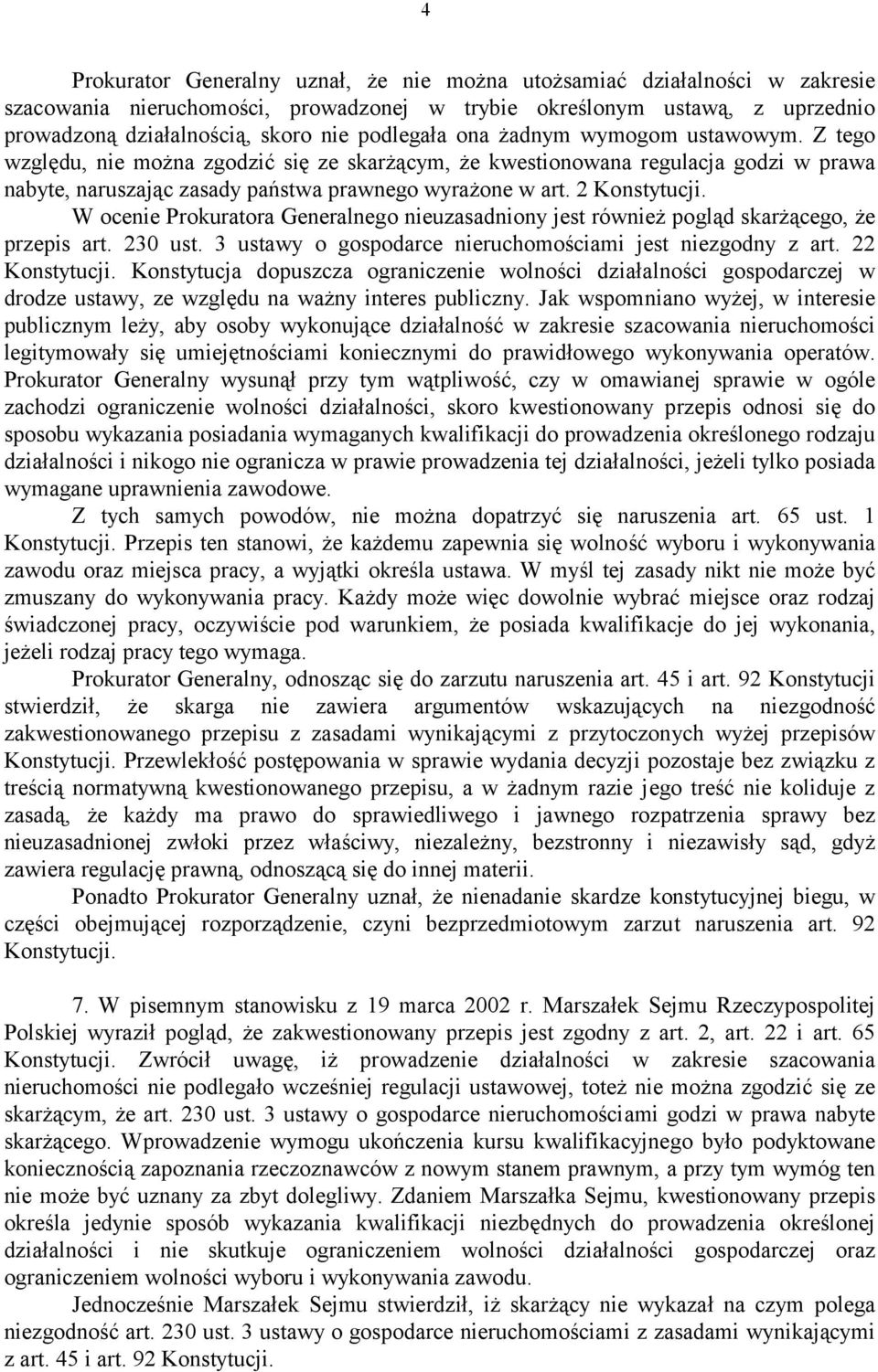 2 Konstytucji. W ocenie Prokuratora Generalnego nieuzasadniony jest również pogląd skarżącego, że przepis art. 230 ust. 3 ustawy o gospodarce nieruchomościami jest niezgodny z art. 22 Konstytucji.