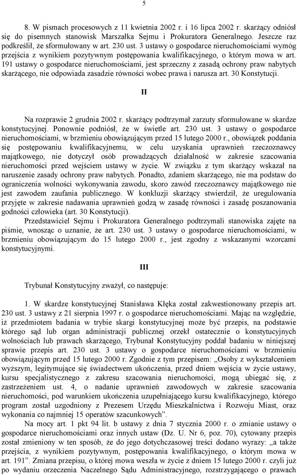 191 ustawy o gospodarce nieruchomościami, jest sprzeczny z zasadą ochrony praw nabytych skarżącego, nie odpowiada zasadzie równości wobec prawa i narusza art. 30 Konstytucji.