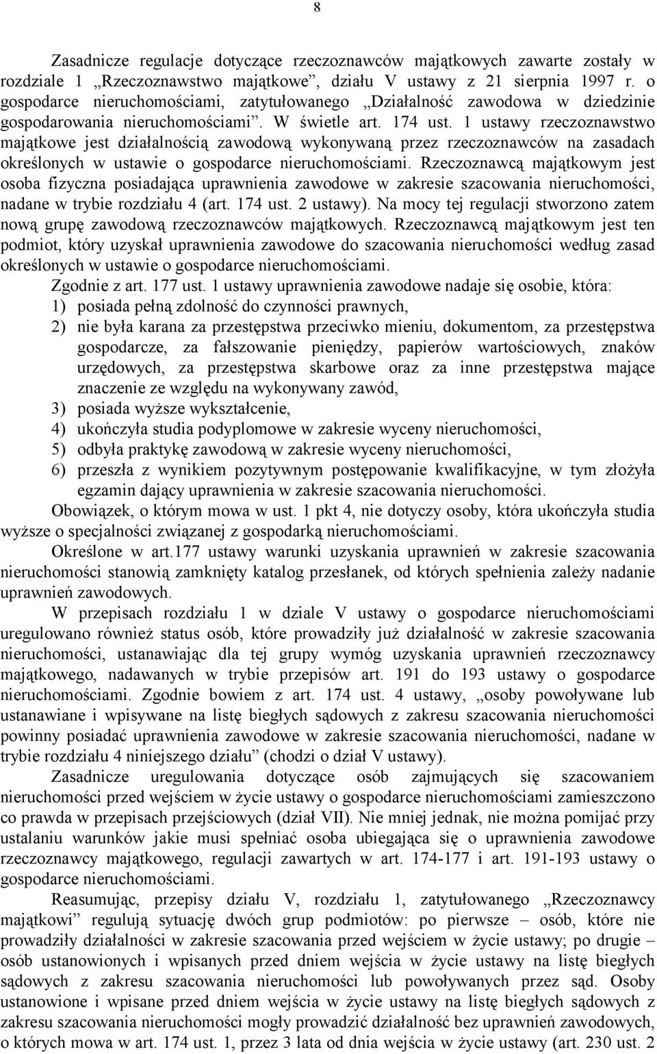 1 ustawy rzeczoznawstwo majątkowe jest działalnością zawodową wykonywaną przez rzeczoznawców na zasadach określonych w ustawie o gospodarce nieruchomościami.