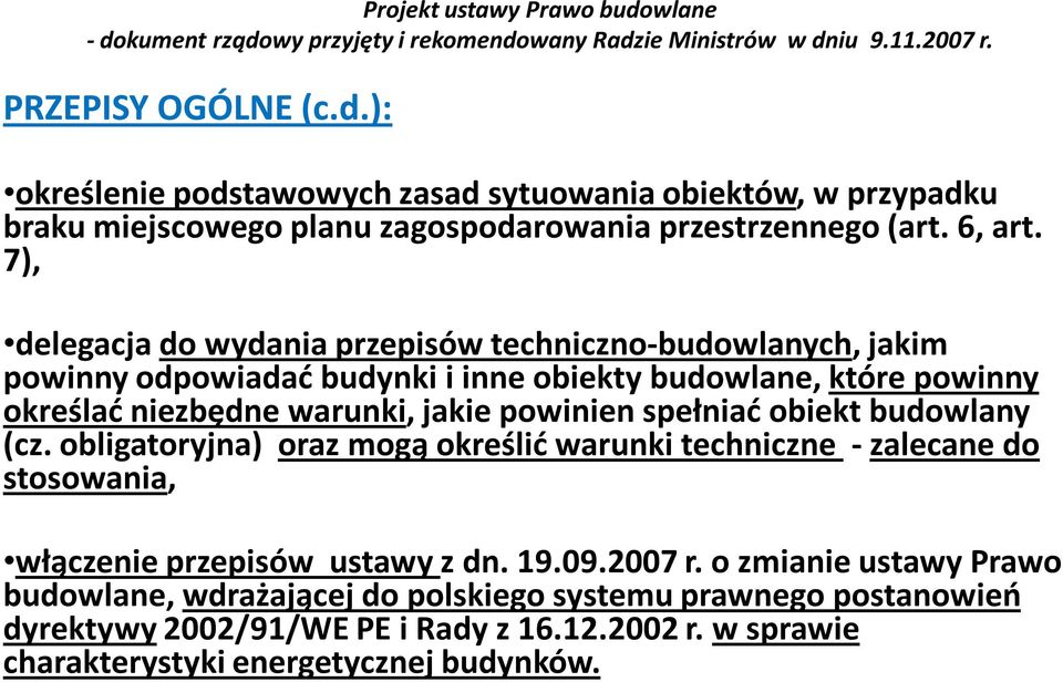 powinien spełniać obiekt budowlany (cz. obligatoryjna) oraz mogą określić warunki techniczne - zalecane do stosowania, włączenie przepisów ustawy z dn. 19.09.2007 r.