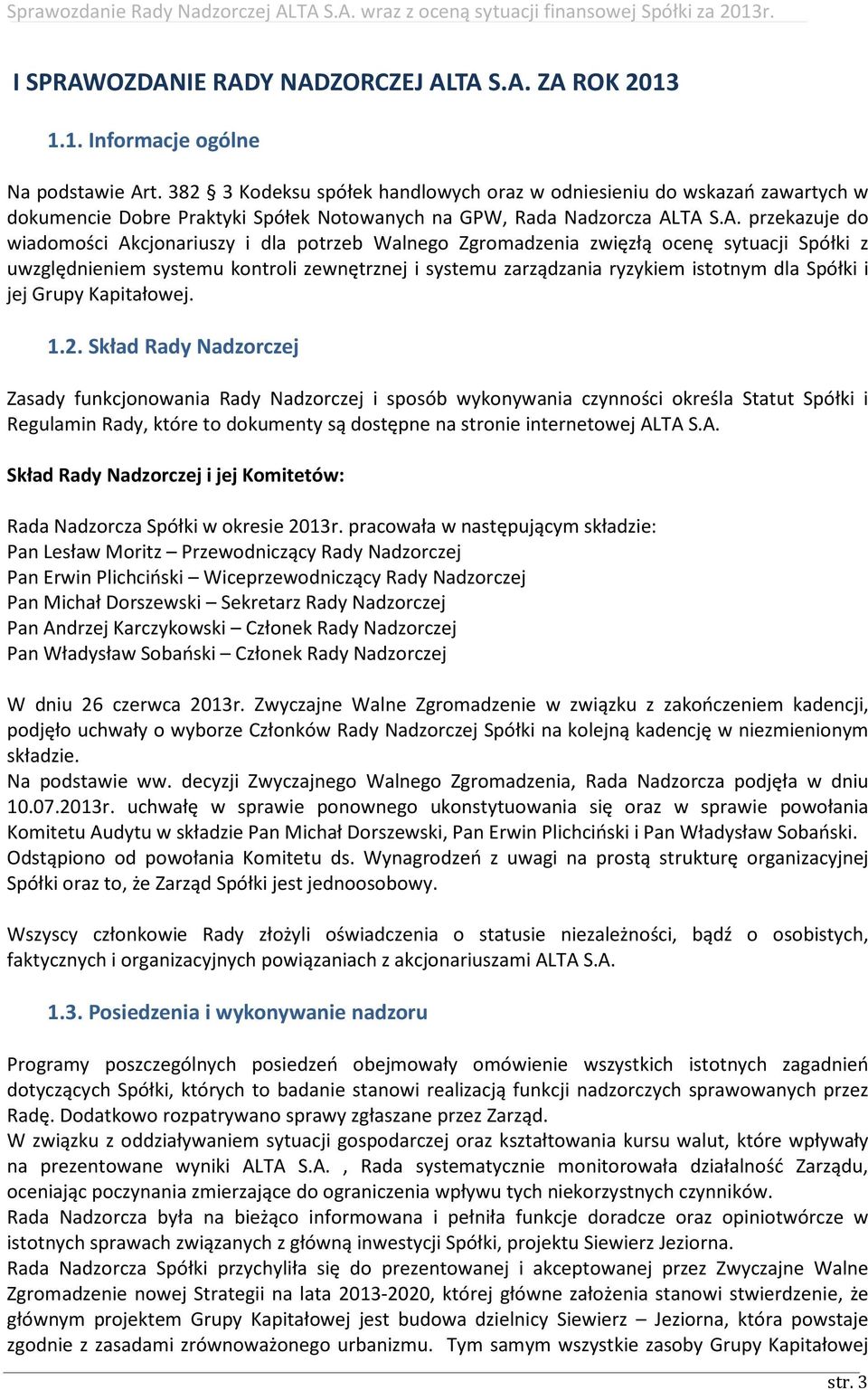 TA S.A. przekazuje do wiadomości Akcjonariuszy i dla potrzeb Walnego Zgromadzenia zwięzłą ocenę sytuacji Spółki z uwzględnieniem systemu kontroli zewnętrznej i systemu zarządzania ryzykiem istotnym