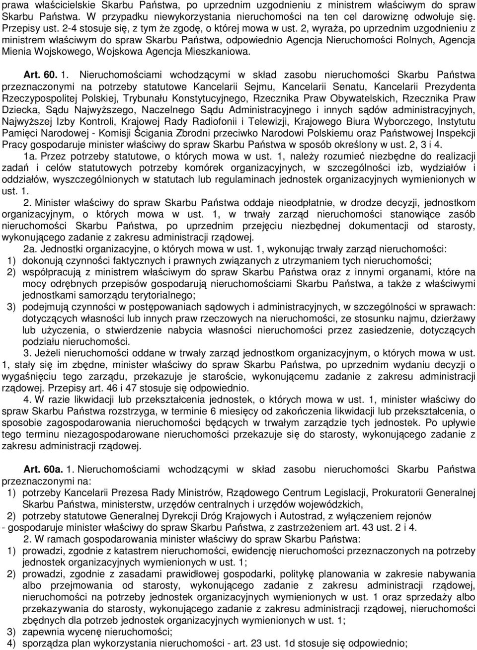 2, wyraŝa, po uprzednim uzgodnieniu z ministrem właściwym do spraw Skarbu Państwa, odpowiednio Agencja Nieruchomości Rolnych, Agencja Mienia Wojskowego, Wojskowa Agencja Mieszkaniowa. Art. 60. 1.