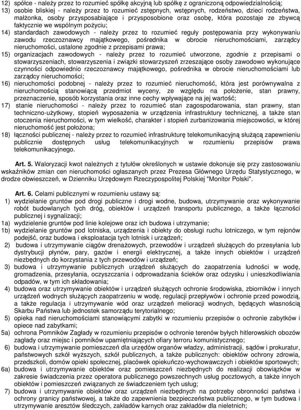 wykonywaniu zawodu rzeczoznawcy majątkowego, pośrednika w obrocie nieruchomościami, zarządcy nieruchomości, ustalone zgodnie z przepisami prawa; 15) organizacjach zawodowych - naleŝy przez to