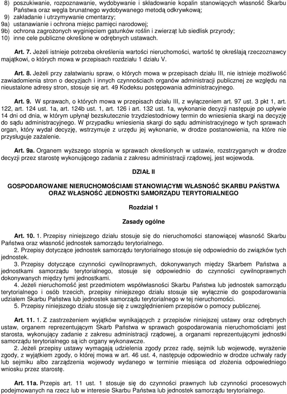 7. JeŜeli istnieje potrzeba określenia wartości nieruchomości, wartość tę określają rzeczoznawcy majątkowi, o których mowa w przepisach rozdziału 1 działu V. Art. 8.