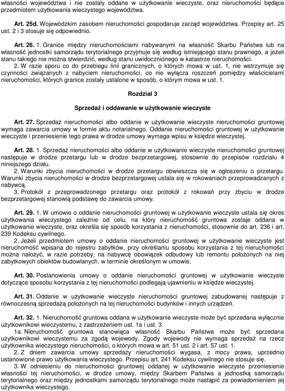 Granice między nieruchomościami nabywanymi na własność Skarbu Państwa lub na własność jednostki samorządu terytorialnego przyjmuje się według istniejącego stanu prawnego, a jeŝeli stanu takiego nie