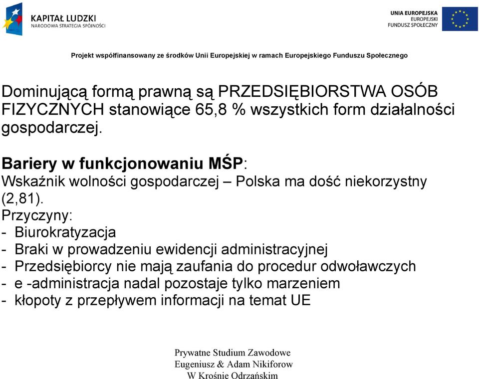 Przyczyny: - Biurokratyzacja - Braki w prowadzeniu ewidencji administracyjnej - Przedsiębiorcy nie mają zaufania