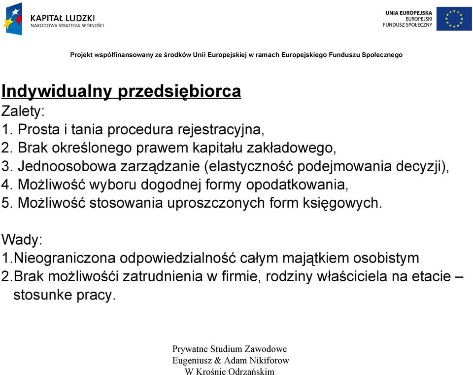 Możliwość wyboru dogodnej formy opodatkowania, 5. Możliwość stosowania uproszczonych form księgowych. Wady: 1.