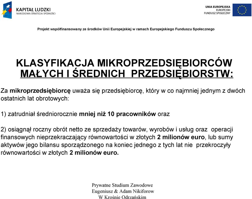 obrót netto ze sprzedaży towarów, wyrobów i usług oraz operacji finansowych nieprzekraczający równowartości w złotych 2 milionów